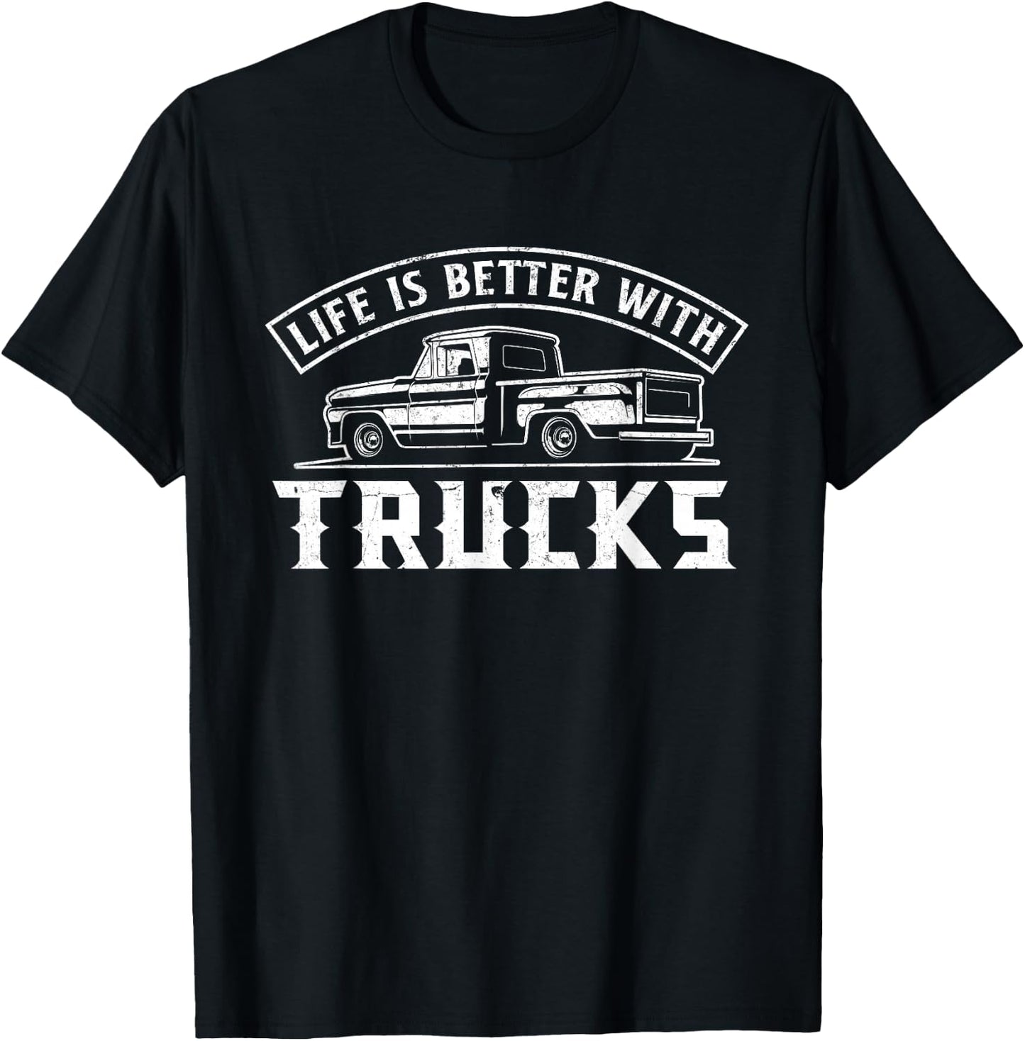 Life Is Better With Trucks Truck Driver Pickup Trucks T-Shirt - T-Shirt | Black