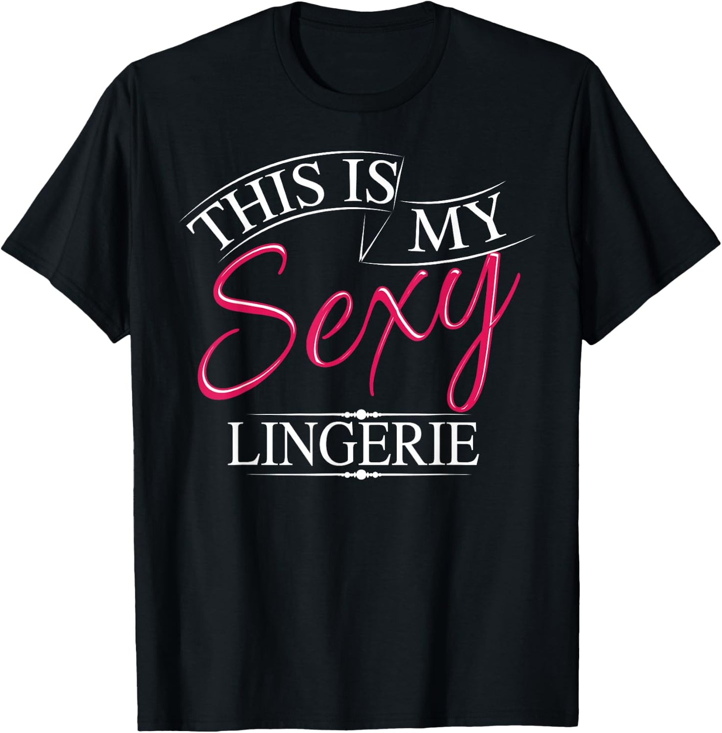 This Is My Sexy Lingerie Shirt | Women's Underwear Gift T-Shirt - T-Shirt | Black