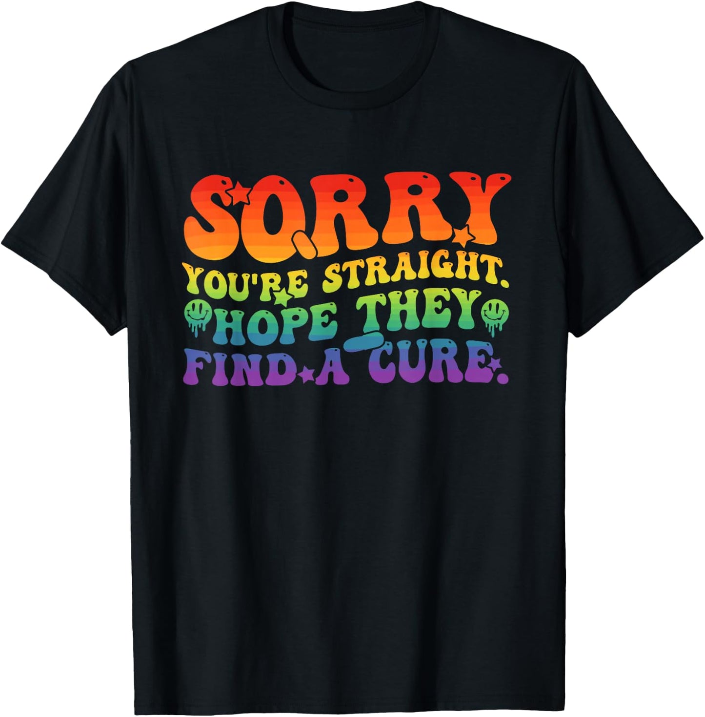 Sorry You're Straight Hope They Find A Cure LGBTQ Pride T-Shirt - T-Shirt | Black