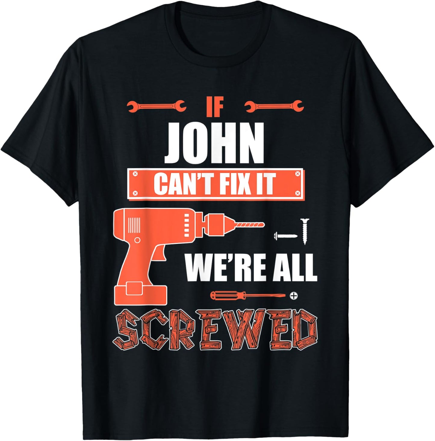 If JOHN can't fix it we're all screwed father's day gift shi T-Shirt - T-Shirt | Black
