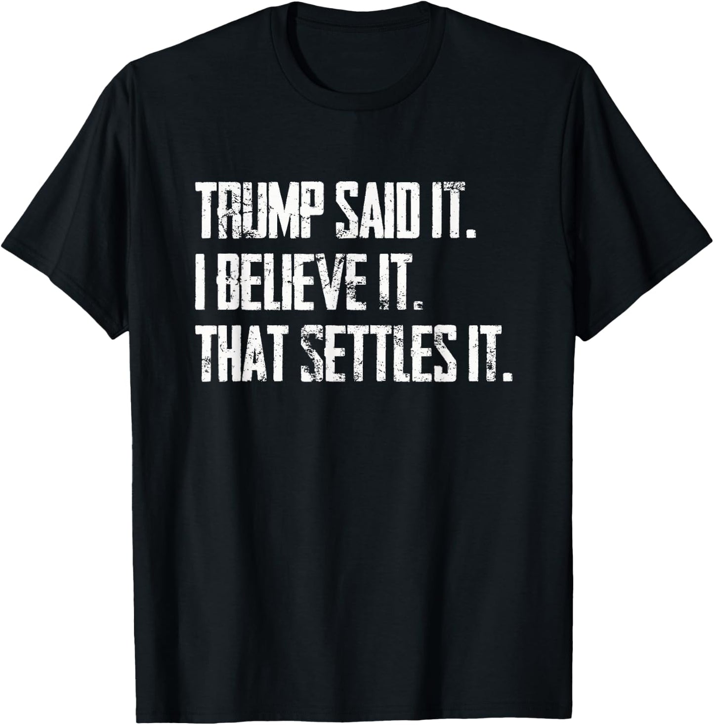 Trump Said It I Believe It that Settles It - Vintage T-Shirt - T-Shirt | Black