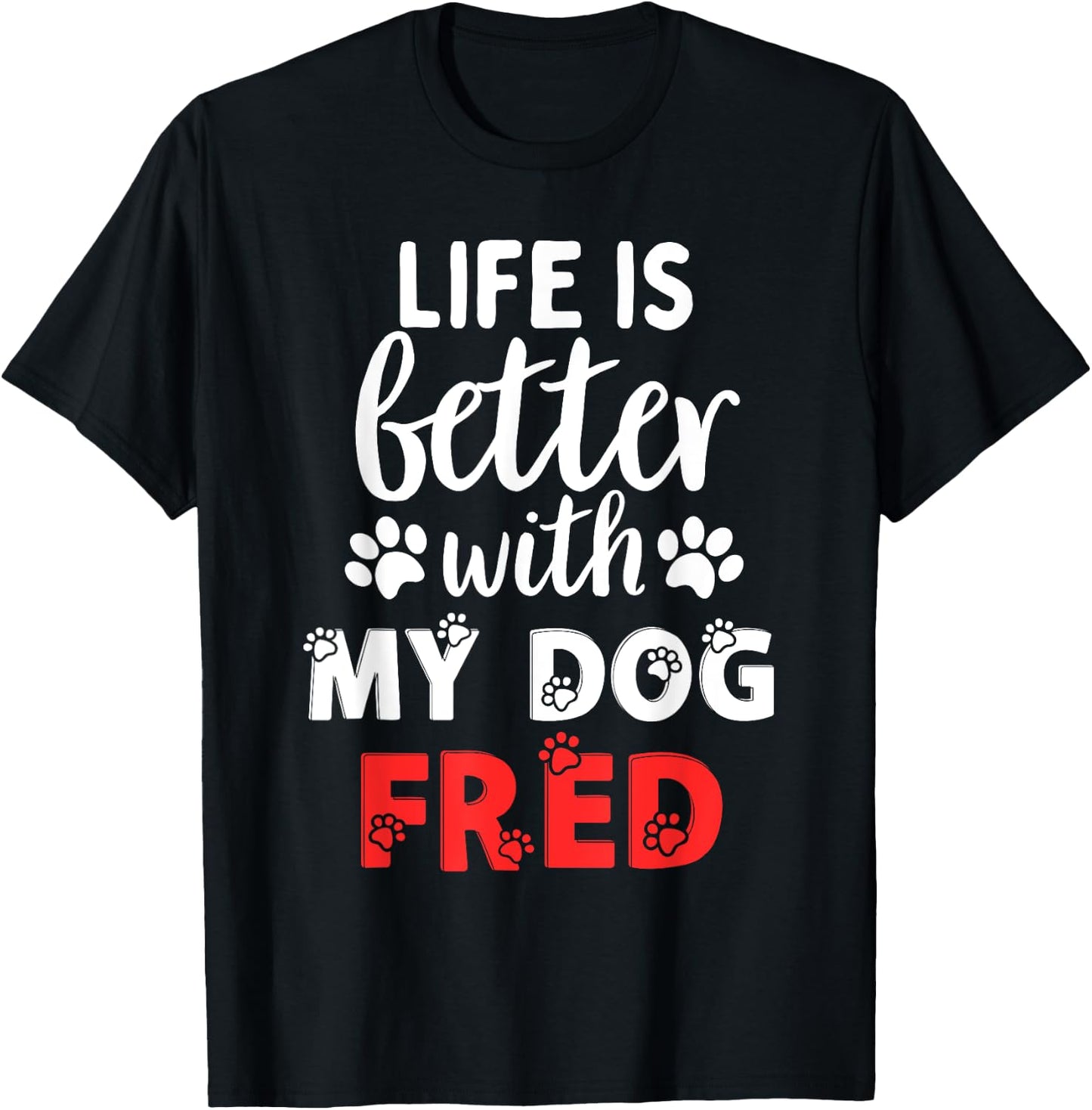 Dog Name Fred Life Is Better With My Dog Named Fred Women Kids T-Shirt - T-Shirt | Black