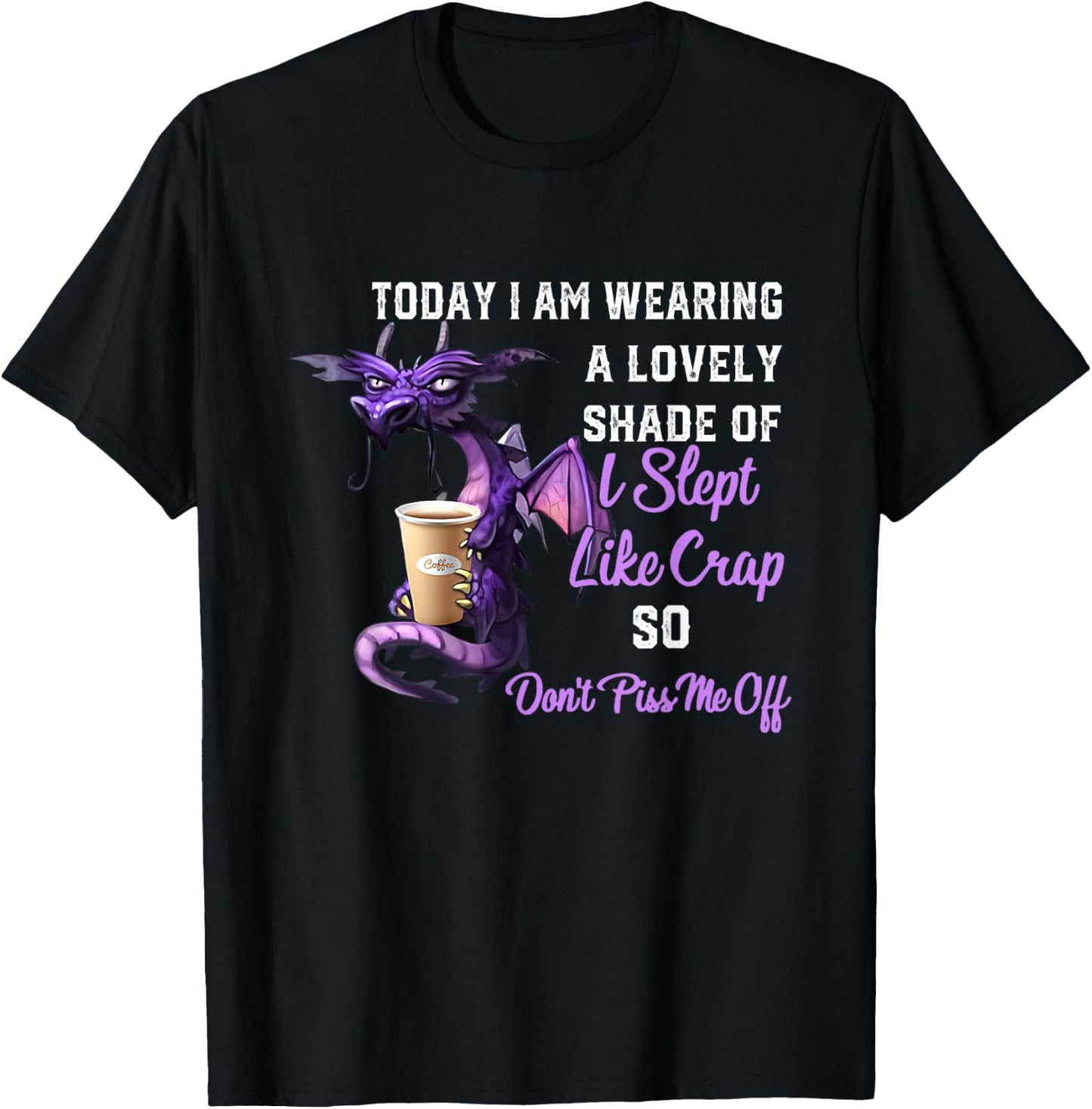 Today I'm Wearing A Lovely Shade Of I Slept Like Crap Dragon T-Shirt - T-Shirt | Black