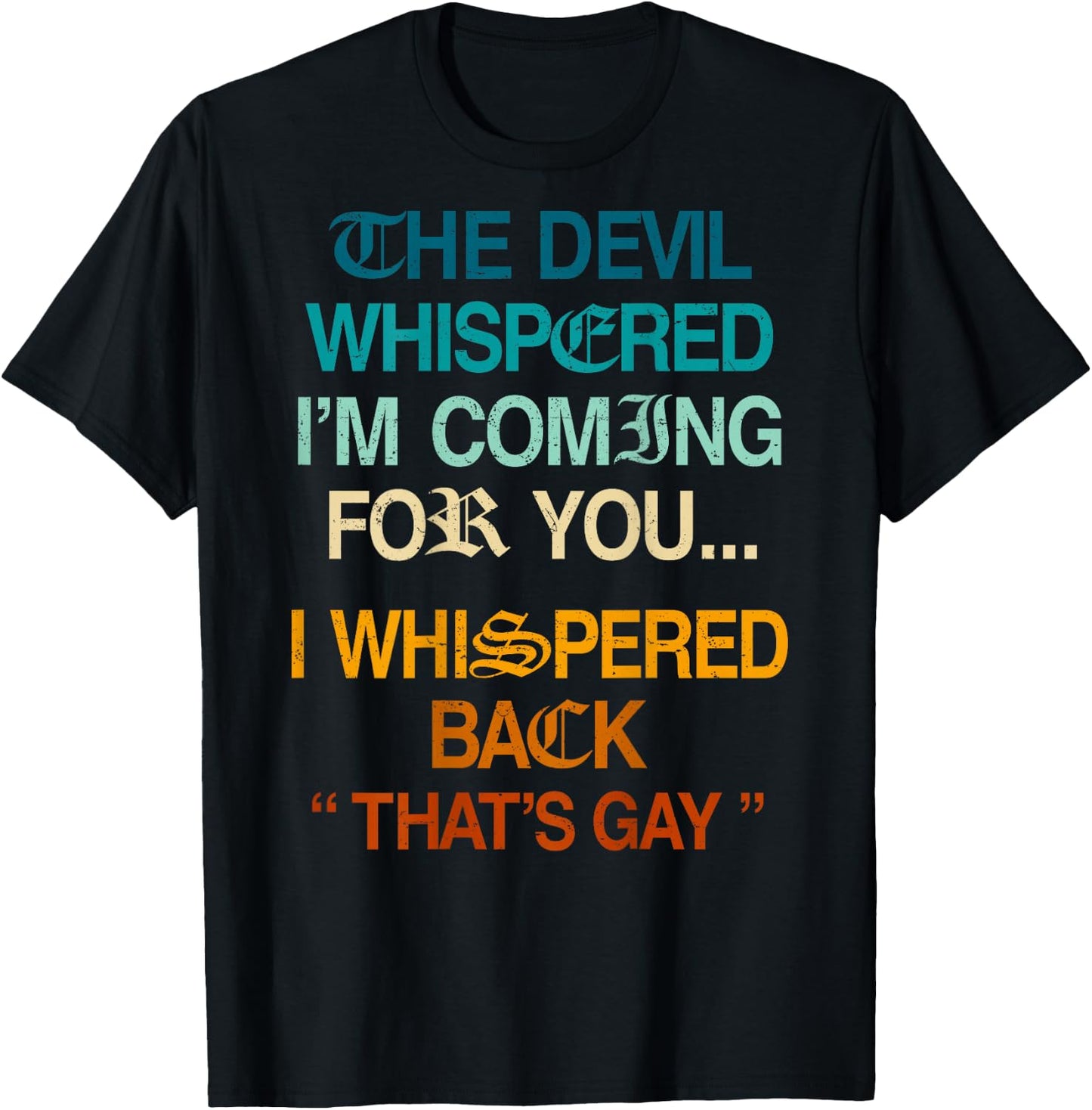 The Devil Whispered I'm Coming for You I Whispered Back T-Shirt - T-Shirt | Black