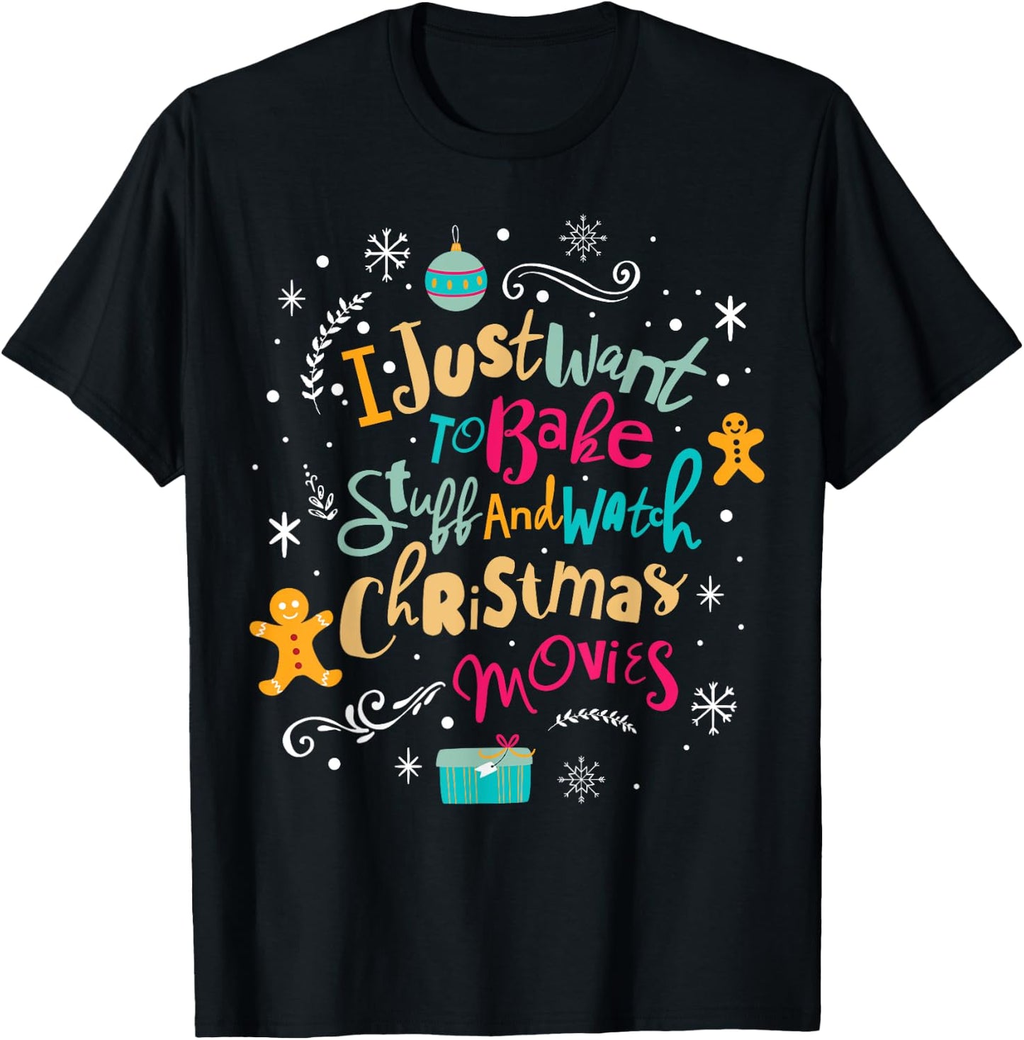 I Just Want to Bake Stuff and Watch Christmas Movies T Shirt T-Shirt - T-Shirt | Black