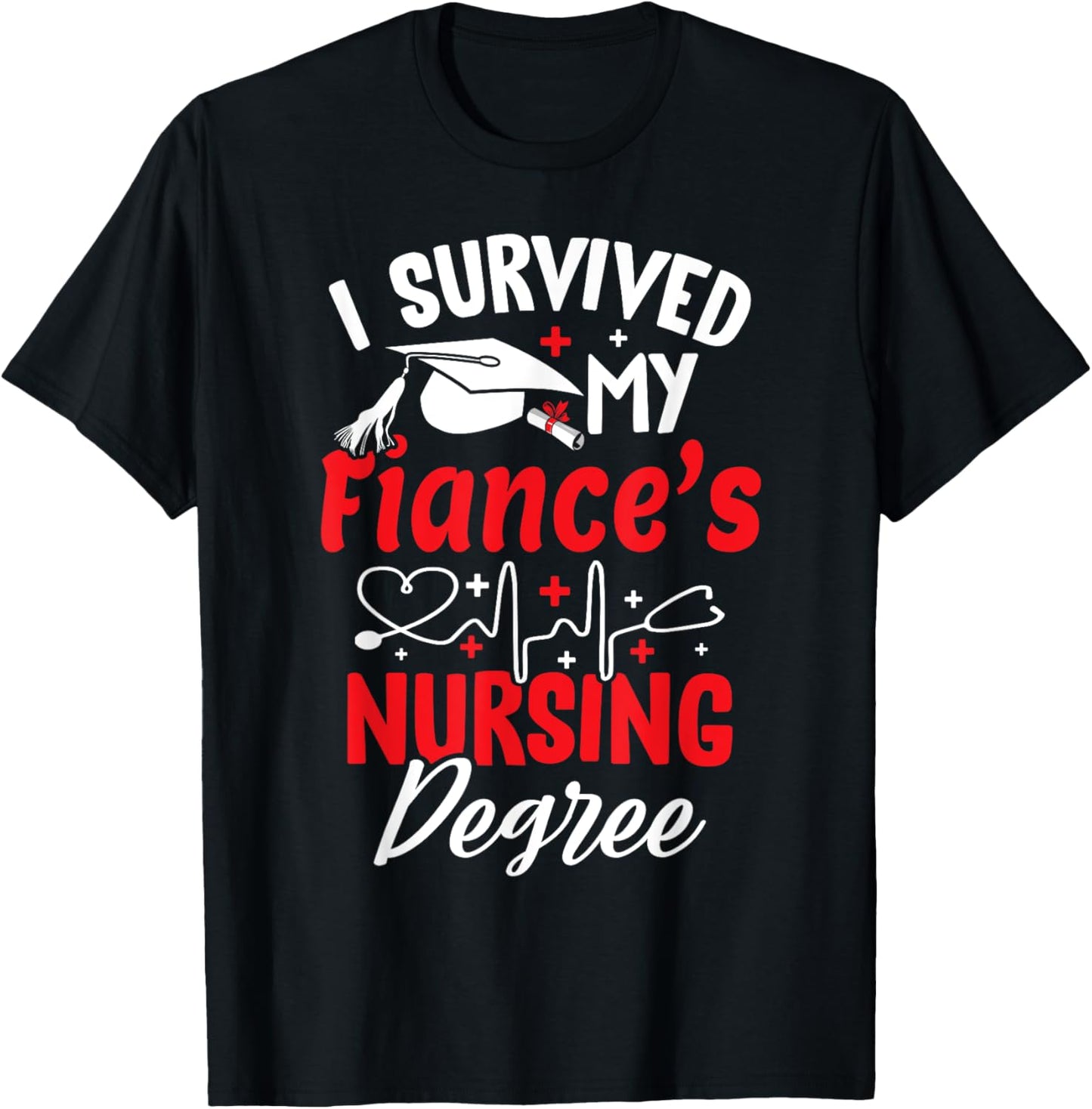 I Survived My Fiance's Nursing Degree Graduation Graduate T-Shirt - T-Shirt | Black