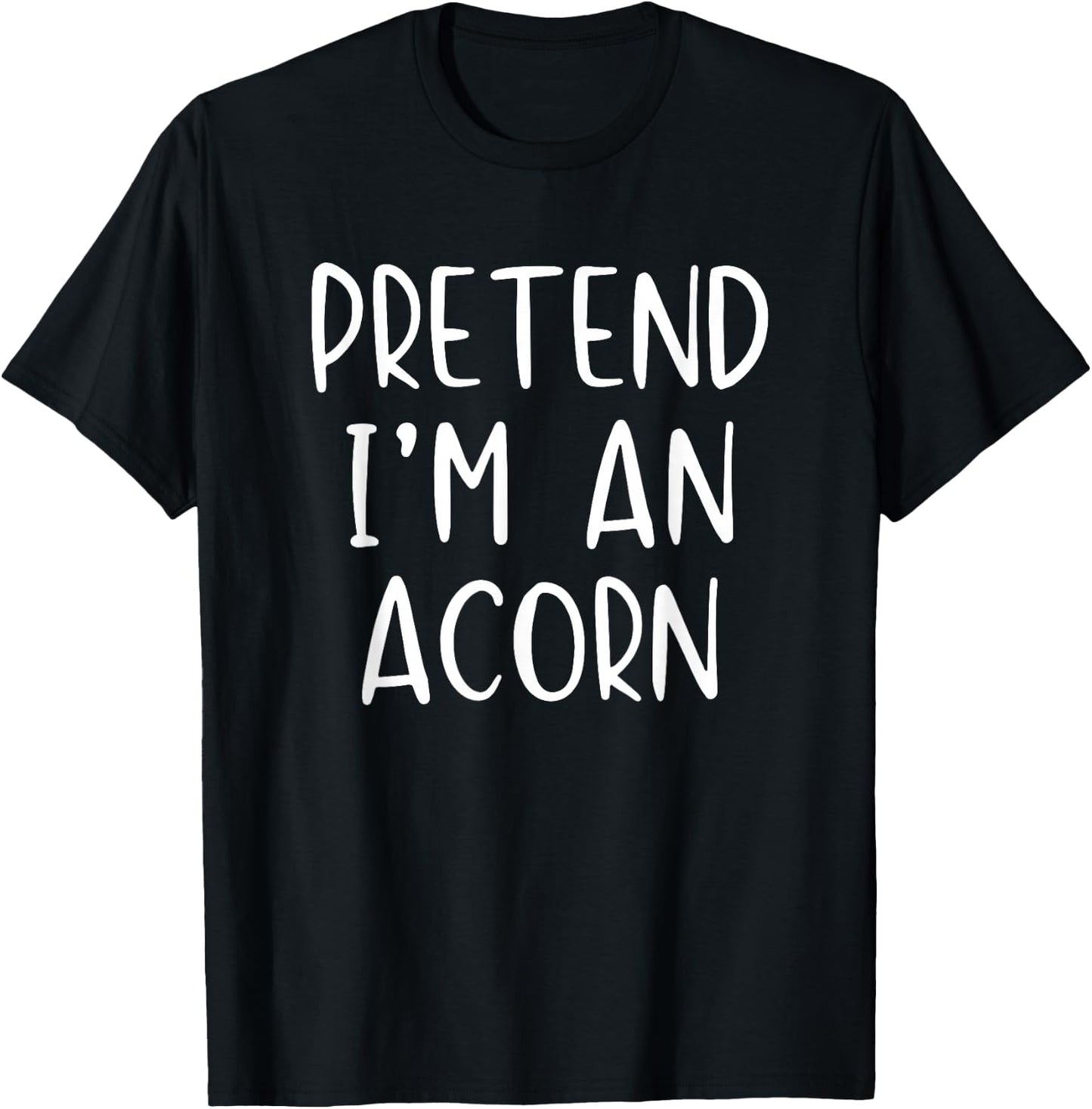 Pretend I'm An Acorn Costume Halloween Simple Adult Kid T-Shirt - T-Shirt | Black