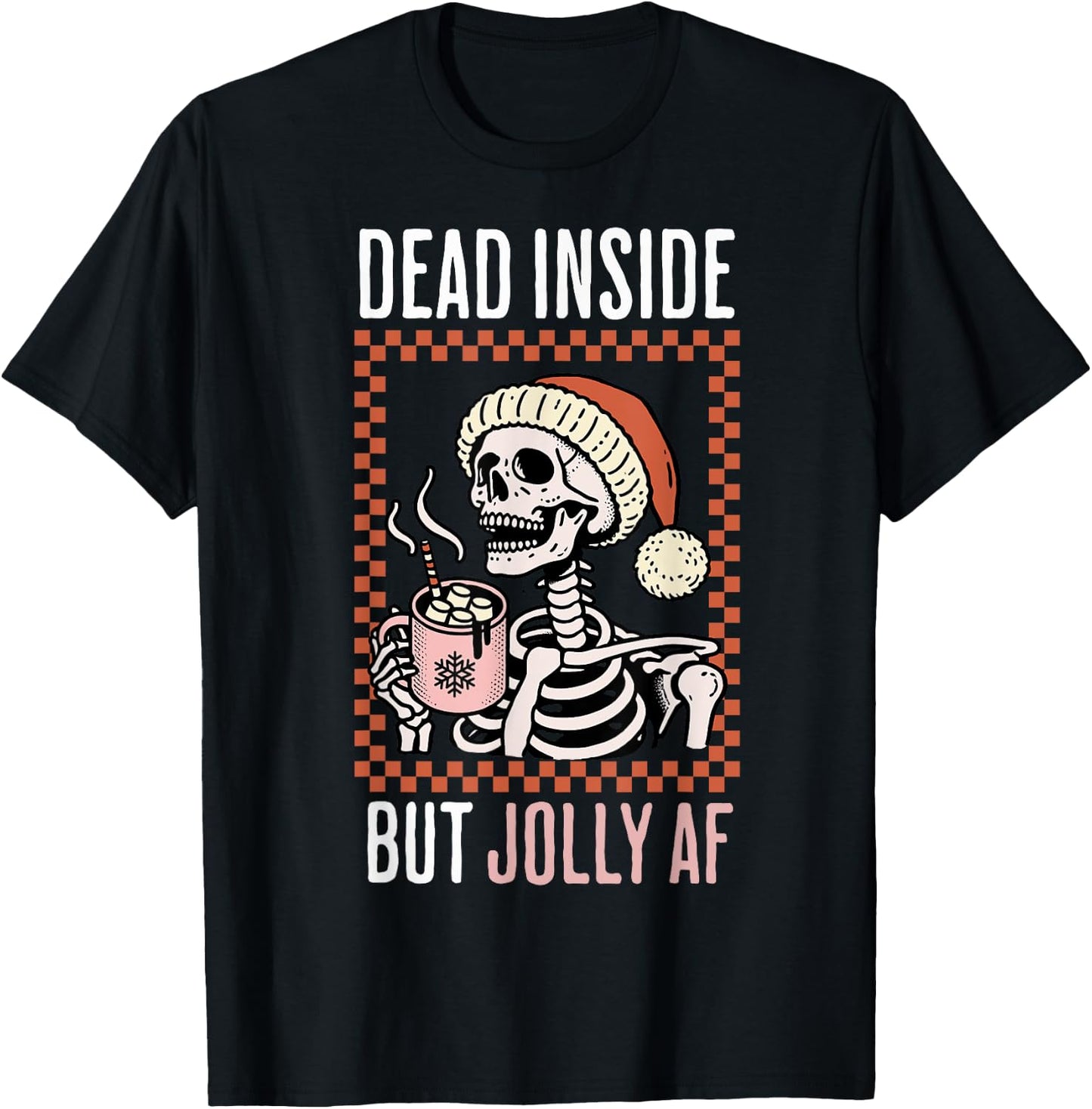Dead Inside But Jolly Af Cute Xmas Coffee Christmas Skeleton T-Shirt - T-Shirt | Black