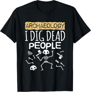 Cool Archaeology I Dig Dead People Cute Archaeologist T-Shirt - T-Shirt | Black