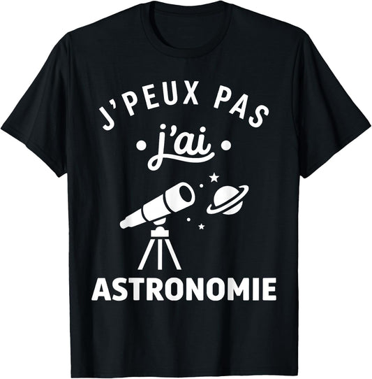 étoiles Espace Télescope Humour J’Peux Pas J’AI Astronomie T-Shirt - T-Shirt | Black