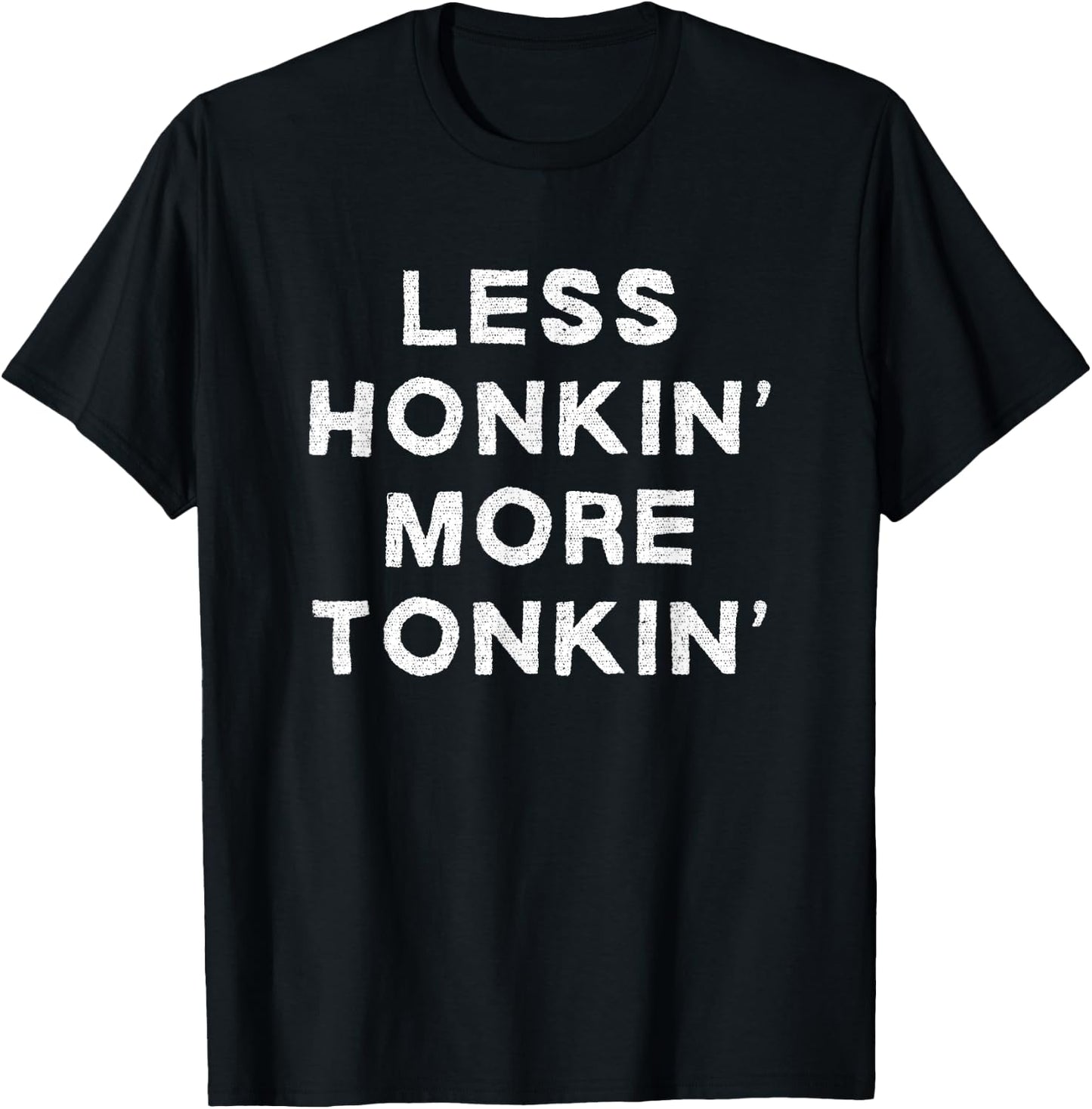 Less Honkin More Tonkin Funny Country Music Honky Tonk Bar T-Shirt - T-Shirt | Black