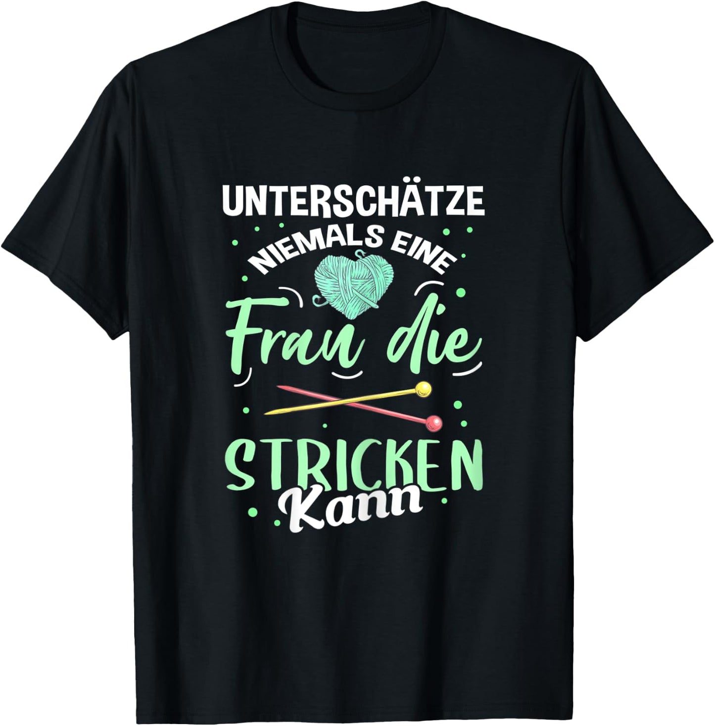 Damen Unterschätze Niemals eine Frau Die Stricken Kann Strickerin T-Shirt - T-Shirt | Black