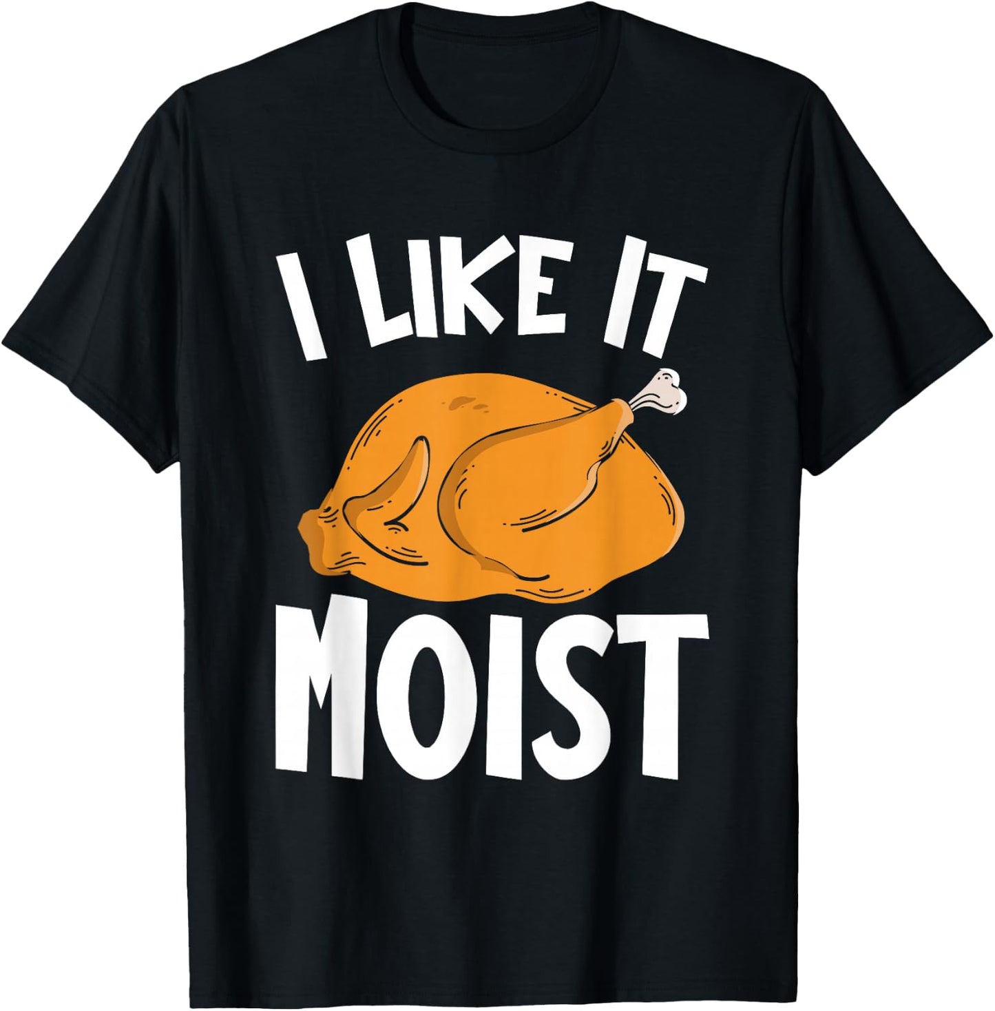I Like It Moist Thanksgiving Costume Turkey Day Funny T-Shirt - T-Shirt | Black