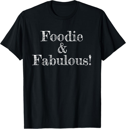 Foodie and Fabulous |Funny Foodie |Foodie T-Shirt - T-Shirt | Black