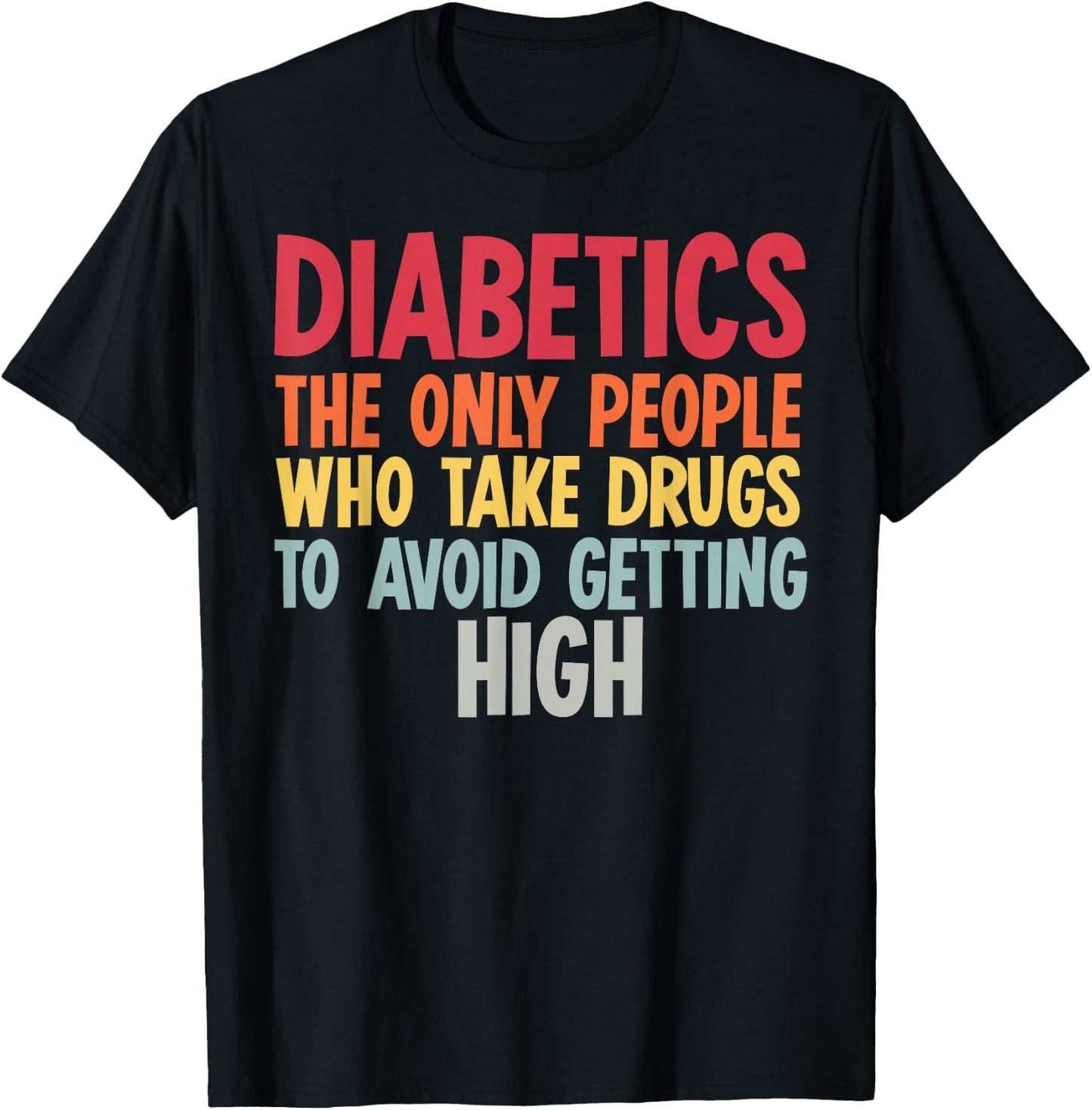 Diabetics The Only People Who Take Drugs Funny Diabetes Gift T-Shirt - T-Shirt | Black