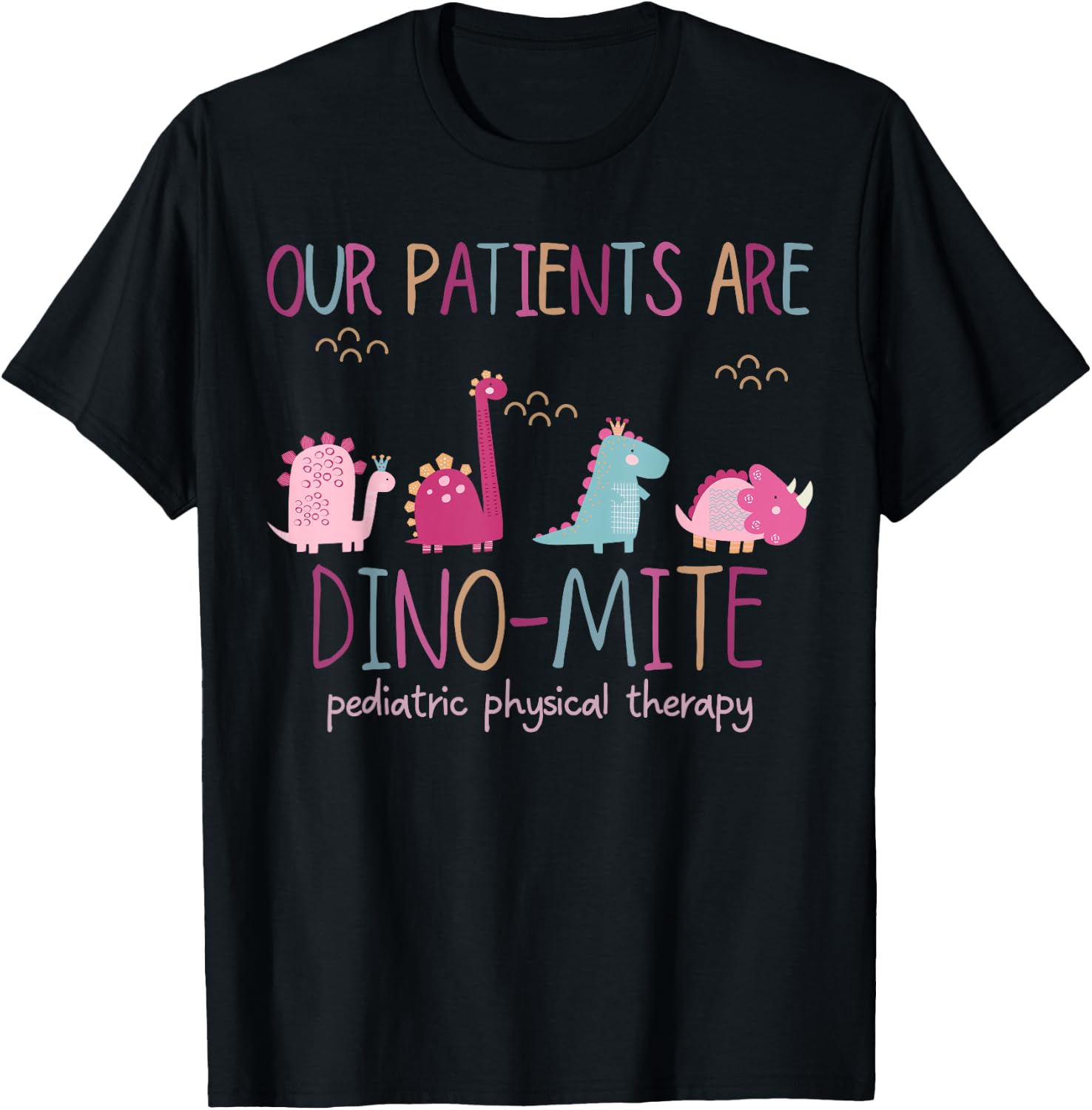 Our Patients Are Dino-mite Pediatric Physical Therapy PT PTA T-Shirt - T-Shirt | Black