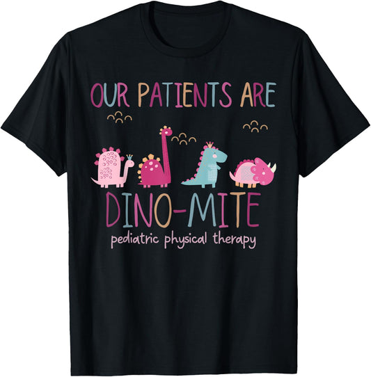 Our Patients Are Dino-mite Pediatric Physical Therapy PT PTA T-Shirt - T-Shirt | Black