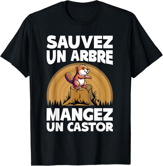 Beaver Humor | Save A Tree Eat A Beaver , Black, S T-Shirt - T-Shirt | Black