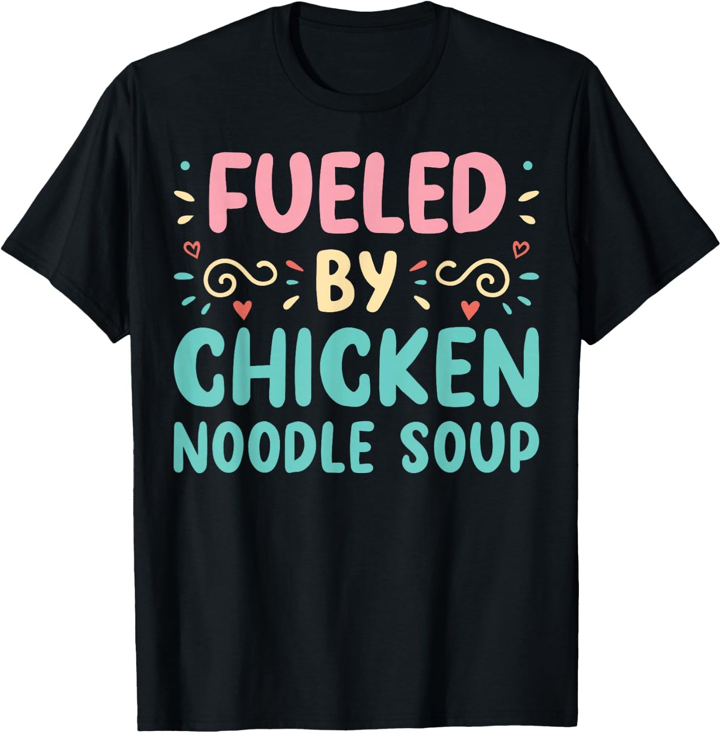 Funny Food Lover Fueled By Chicken Noodle Soup T-Shirt - T-Shirt | Black