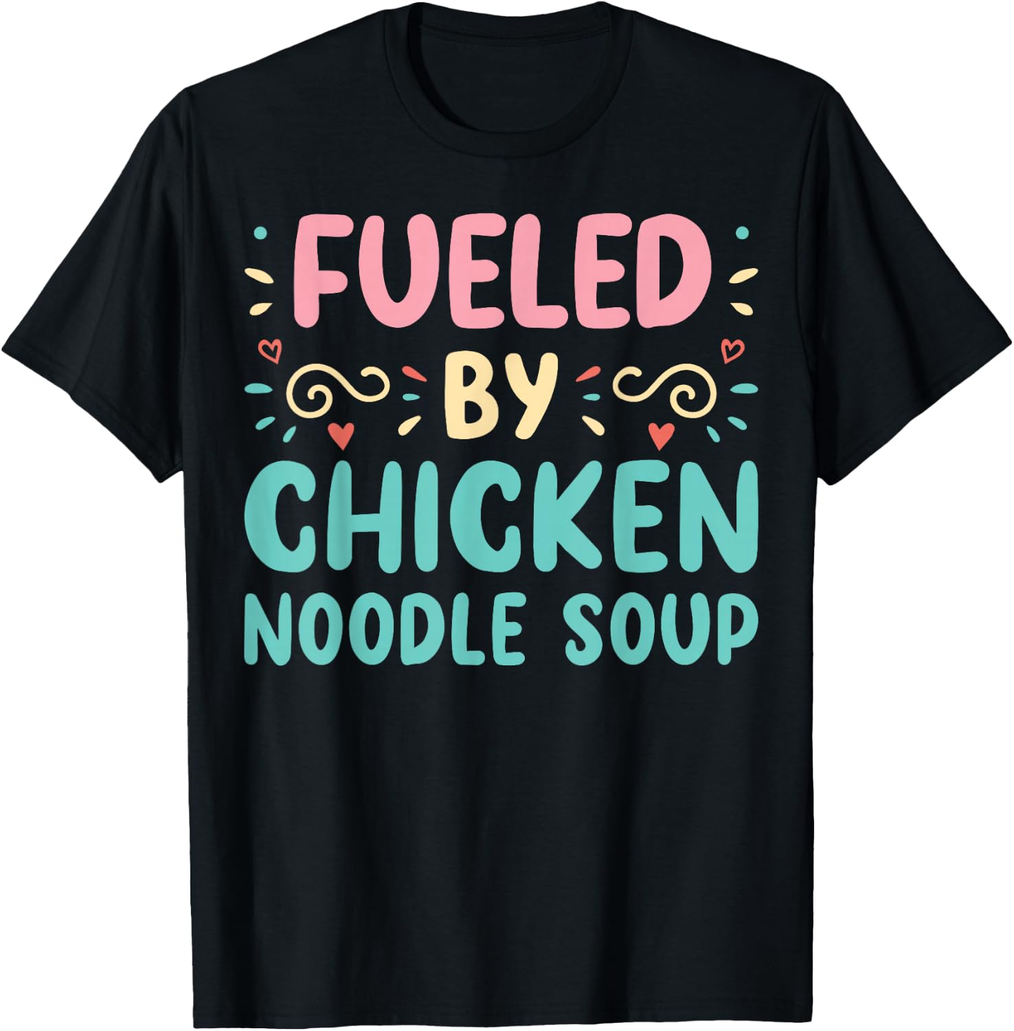 Funny Food Lover Fueled By Chicken Noodle Soup T-Shirt - T-Shirt | Black