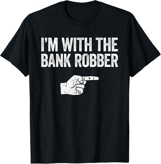I'm With The Bank Robber Matching Costume Shirt T-Shirt - T-Shirt | Black