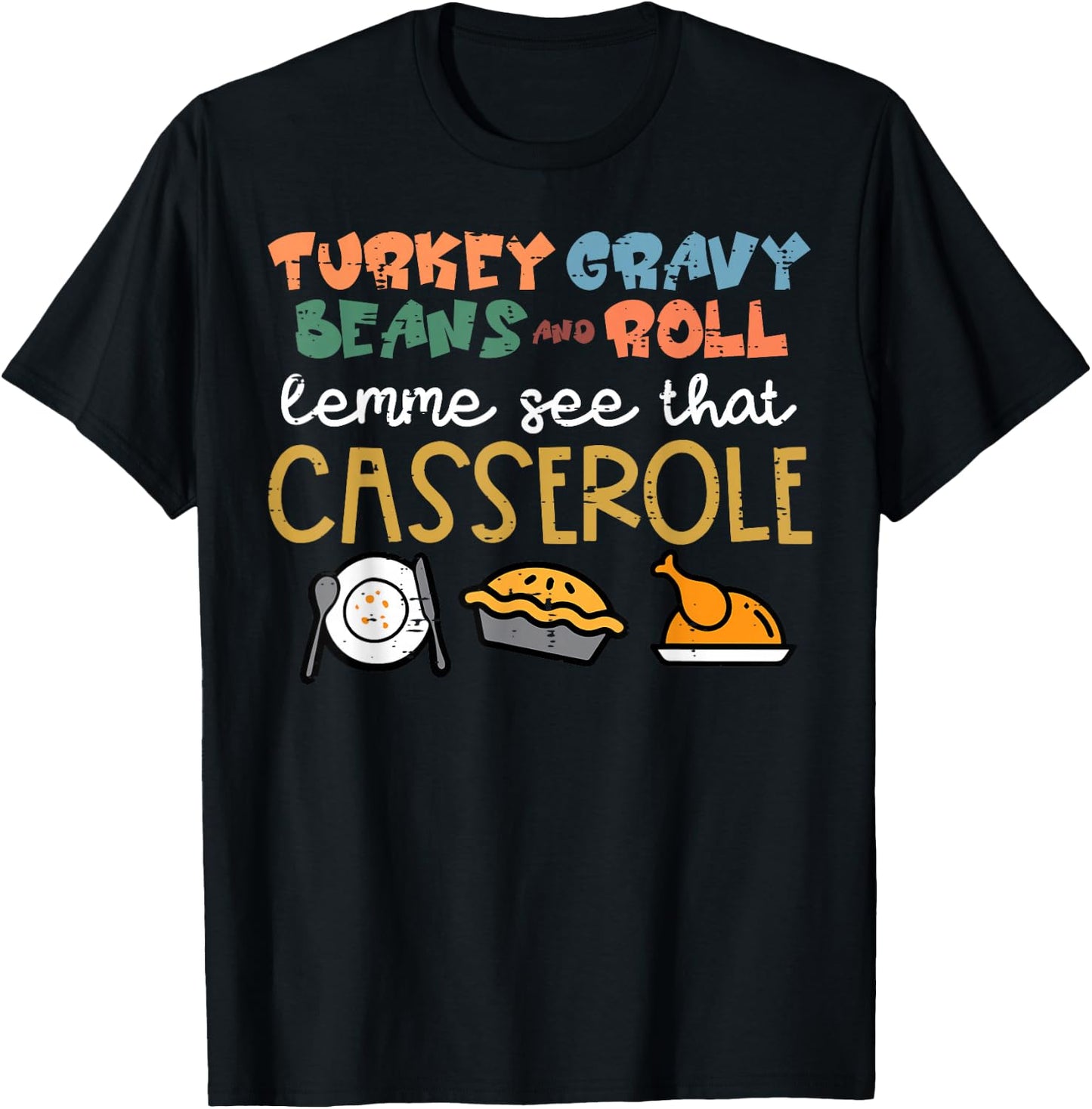 Thanksgiving Turkey Gravy Beans Roll Casserole Women Kid Men T-Shirt - T-Shirt | Black