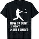 how to bunt don't hit a dinger Funny Baseball Sarcasm T-Shirt - T-Shirt | Black