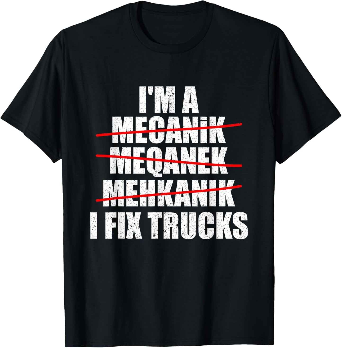 I'm A Mechanic I Fix TRUCKS Funny TRUCK Mechanic T-Shirt - T-Shirt | Black