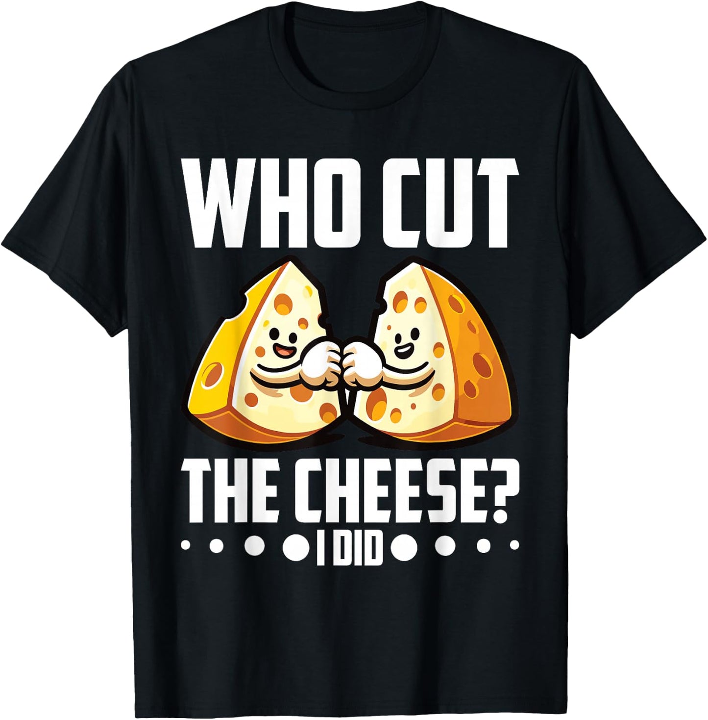 Who Cut the Cheese? I Did! Cheddar Cheesemaker T-Shirt - T-Shirt | Black