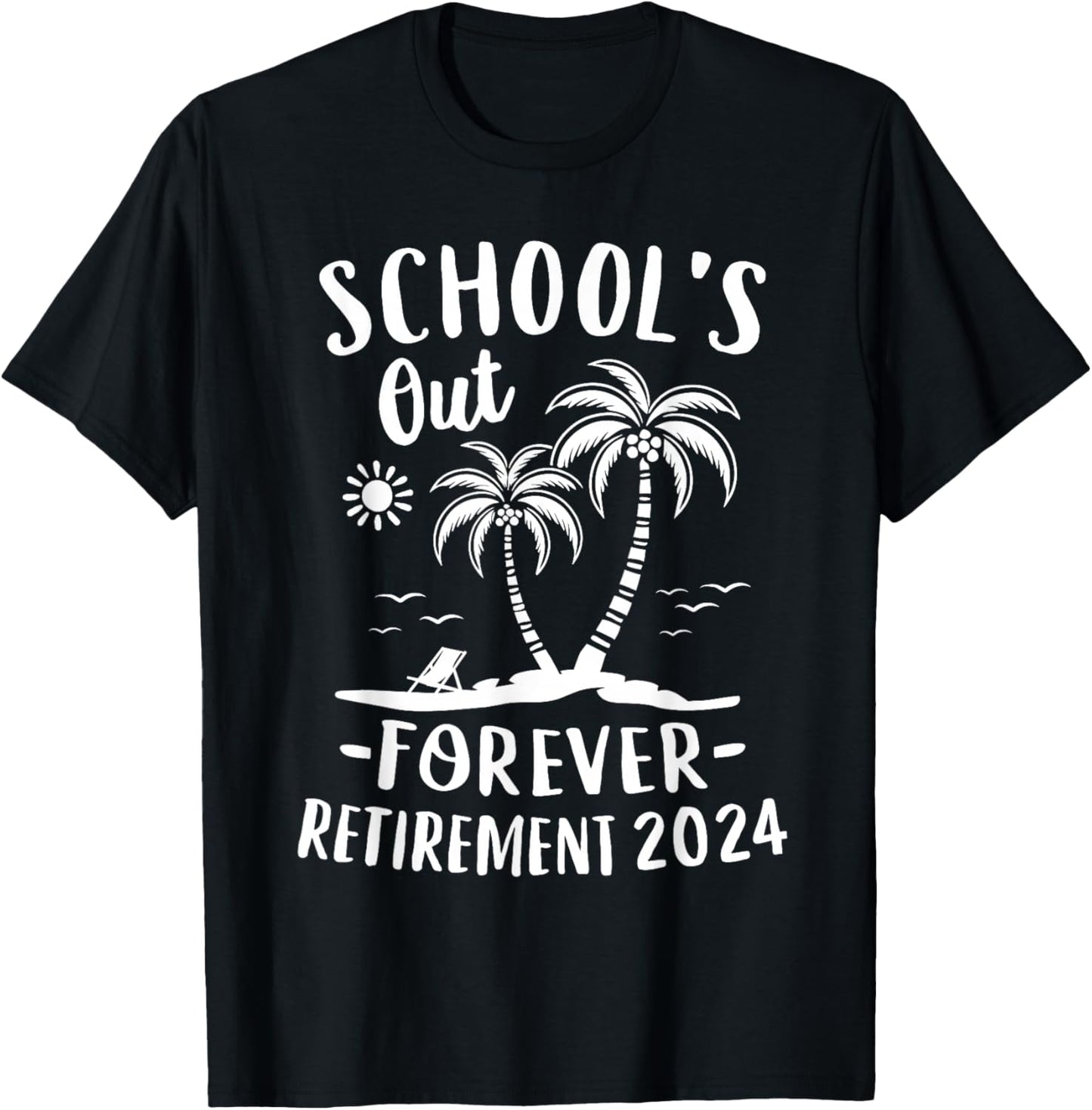 Schools Out Forever Retirement 2024 Gift Retired Teacher T-Shirt - T-Shirt | Black