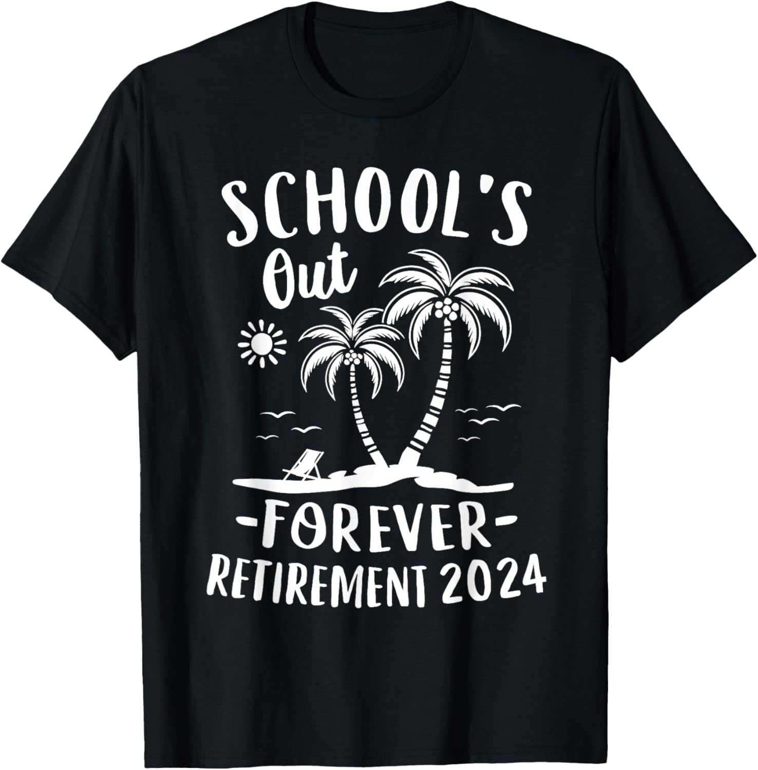 Schools Out Forever Retirement 2024 Gift Retired Teacher T-Shirt - T-Shirt | Black