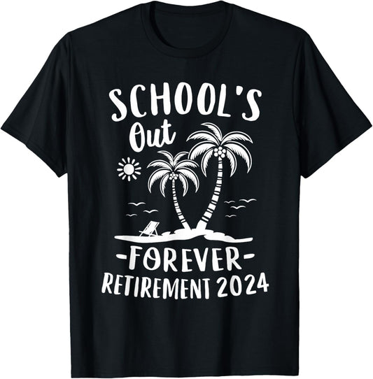 Schools Out Forever Retirement 2024 Gift Retired Teacher T-Shirt - T-Shirt | Black