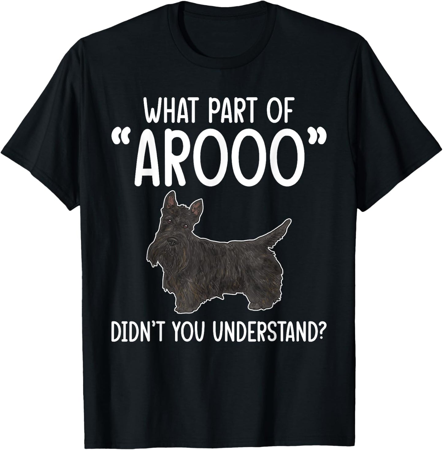 Scottish Terrier What Part of AROOO Scottie Dog T-Shirt - T-Shirt | Black
