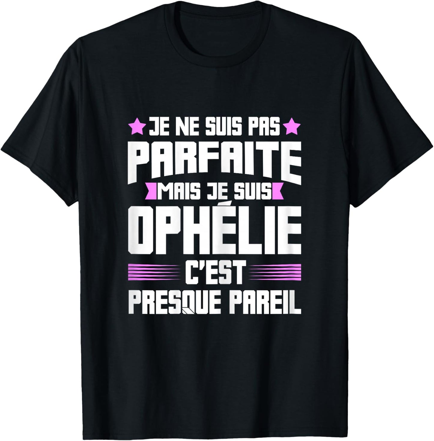 Perfect Ophelia | Funny Funny Funny Mom First Name Gift , Black, Female X-Small T-Shirt - T-Shirt | Black