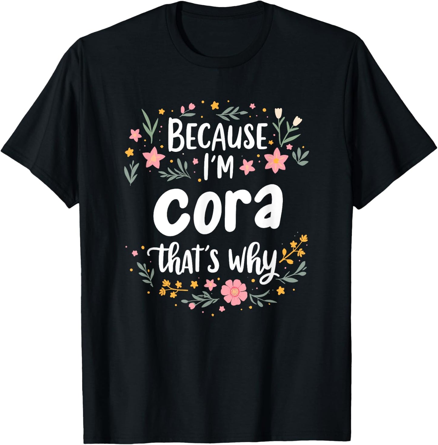 Women Because I'm Cora That's Why Woman T-Shirt - T-Shirt | Black