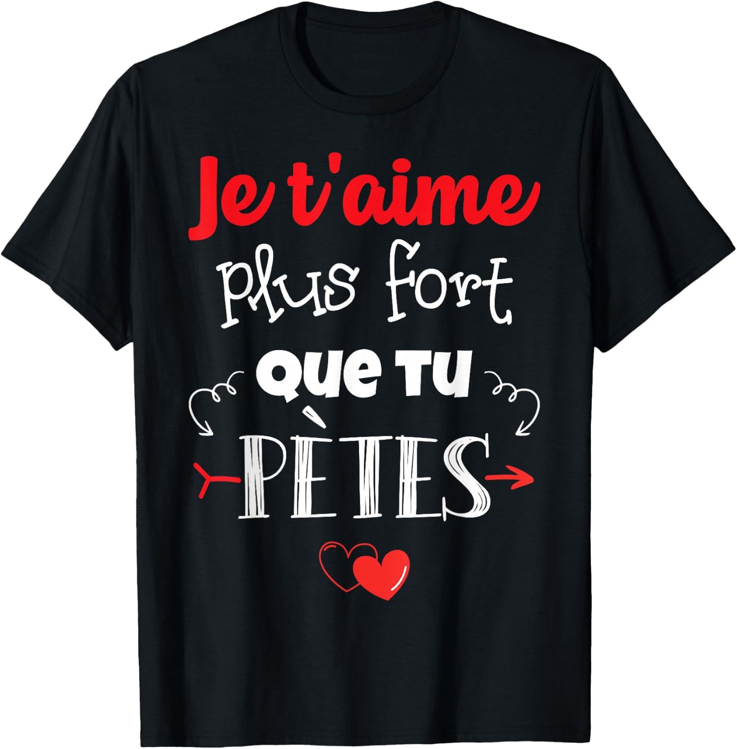 Valentine's Day Man Woman Je t'Aime plus fort que tu pètes , Black T-Shirt - T-Shirt | Black