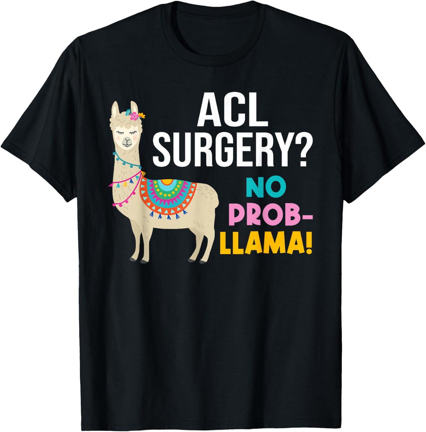 ACL Knee Surgery No Prob-Llama Funny Post Surgery Recovery T-Shirt - T-Shirt | Black
