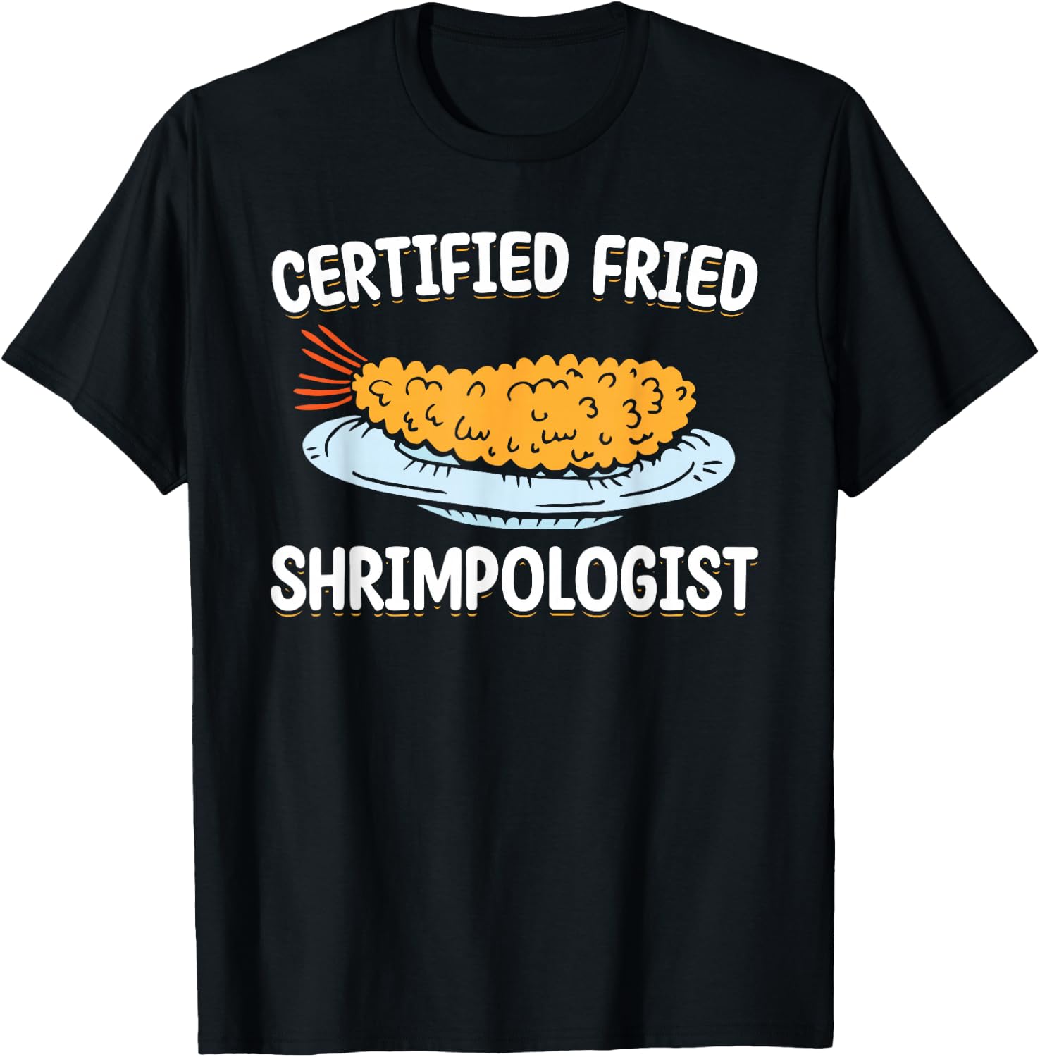 Certified Fried Shrimpologist Fried Shrimps T-Shirt - T-Shirt | Black