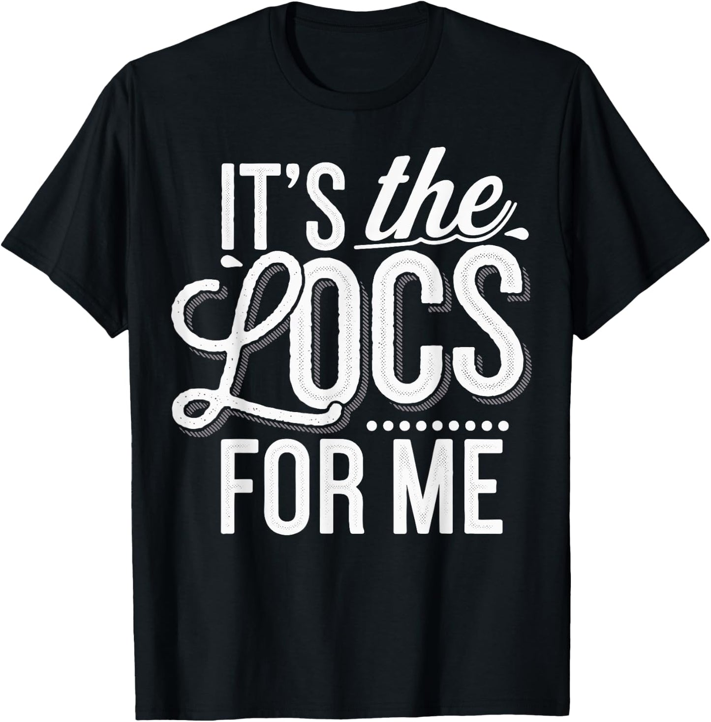 It's The Locs For Me T-Shirt - T-Shirt | Black