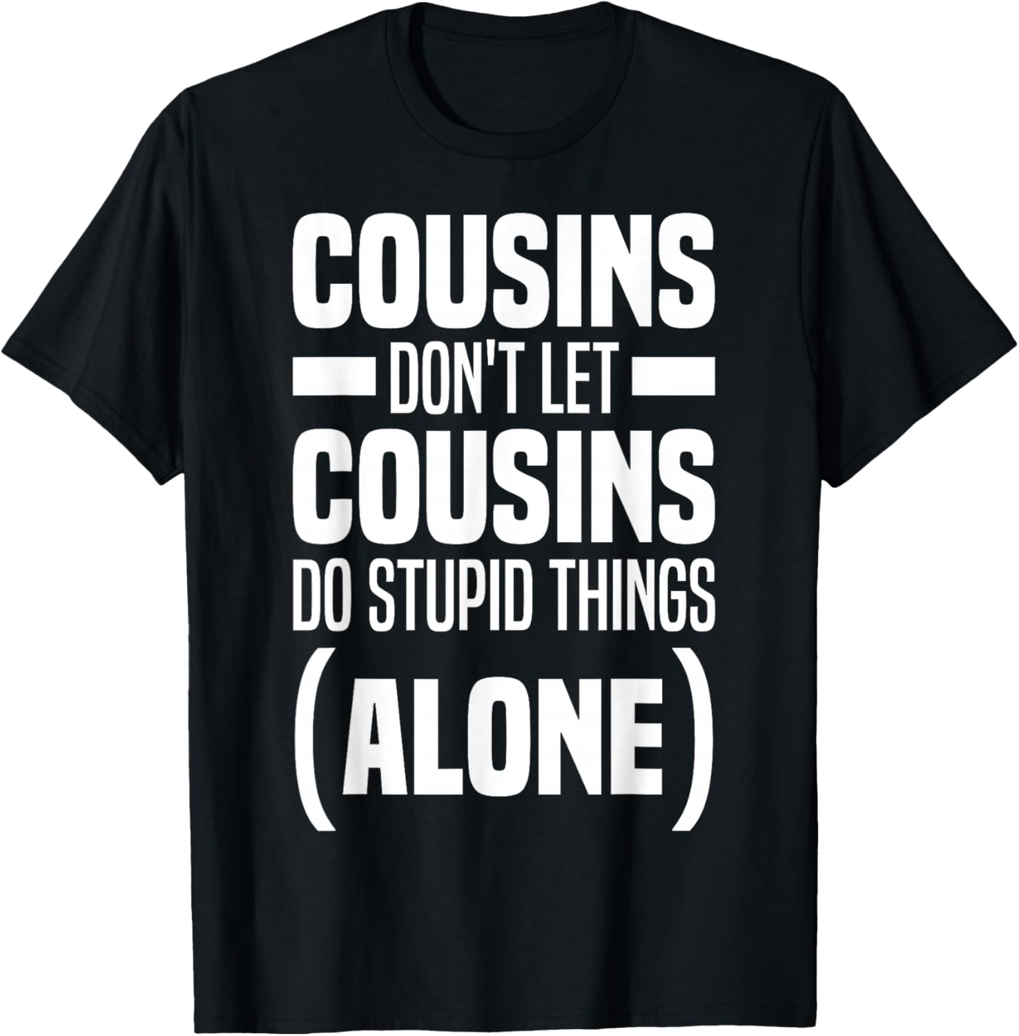 Funny Cousins Don't Let Cousins Do Stupid Things Alone T-Shirt - T-Shirt | Black