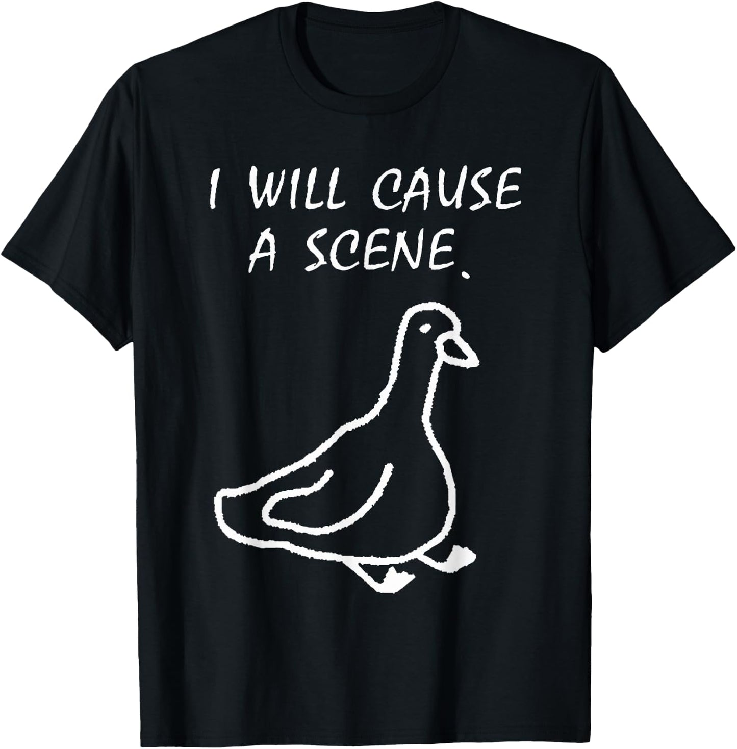 I Will Cause a Scene Stupid Goose T-Shirt - T-Shirt | Black