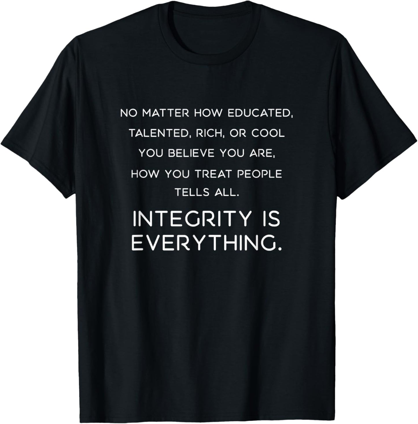 Integrity Is Everything , Inspirational, Motivational T-Shirt - T-Shirt | Black
