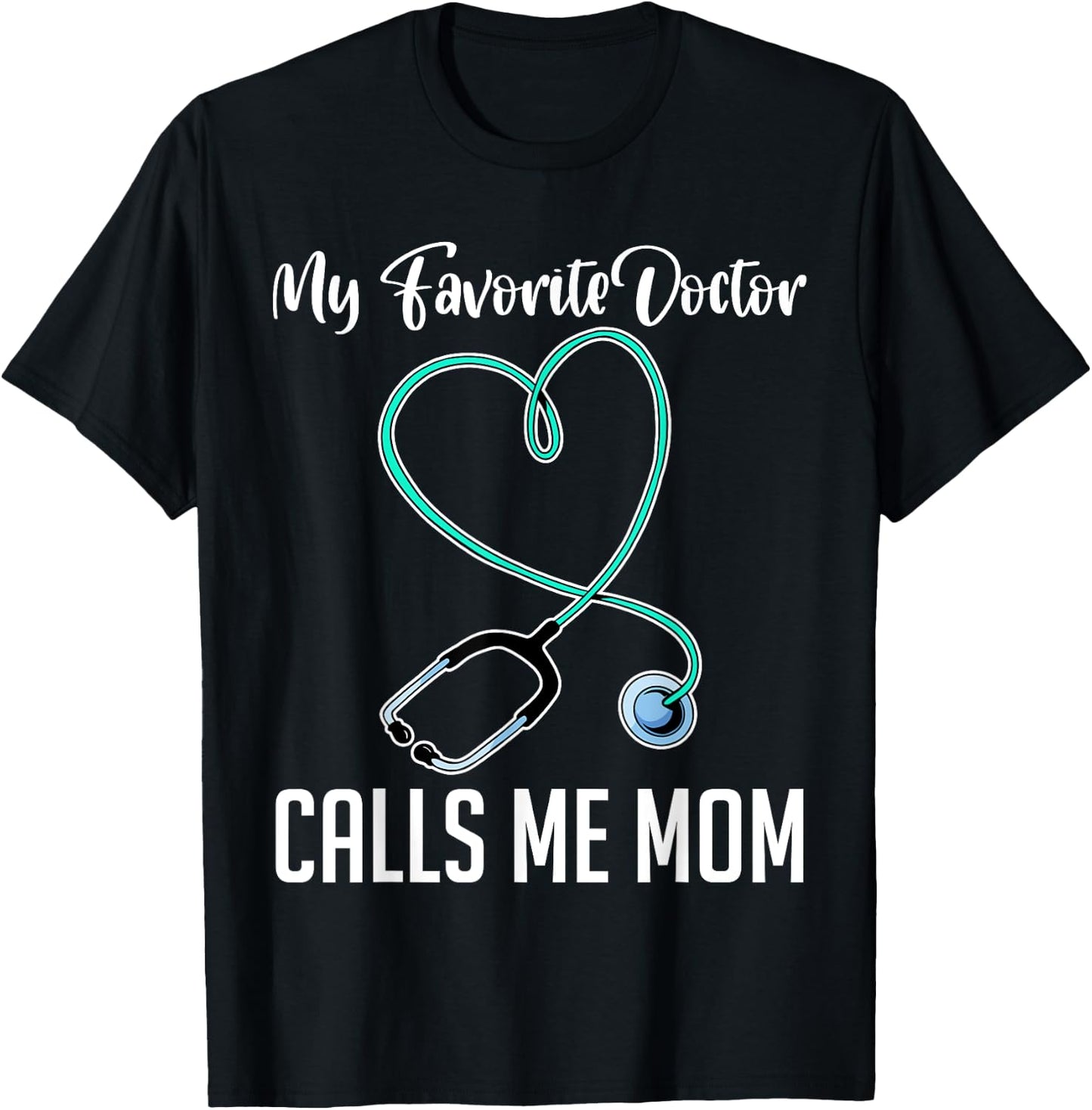 My Favorite Doctor Calls Me Mom Hospital Doctor T-Shirt - T-Shirt | Black
