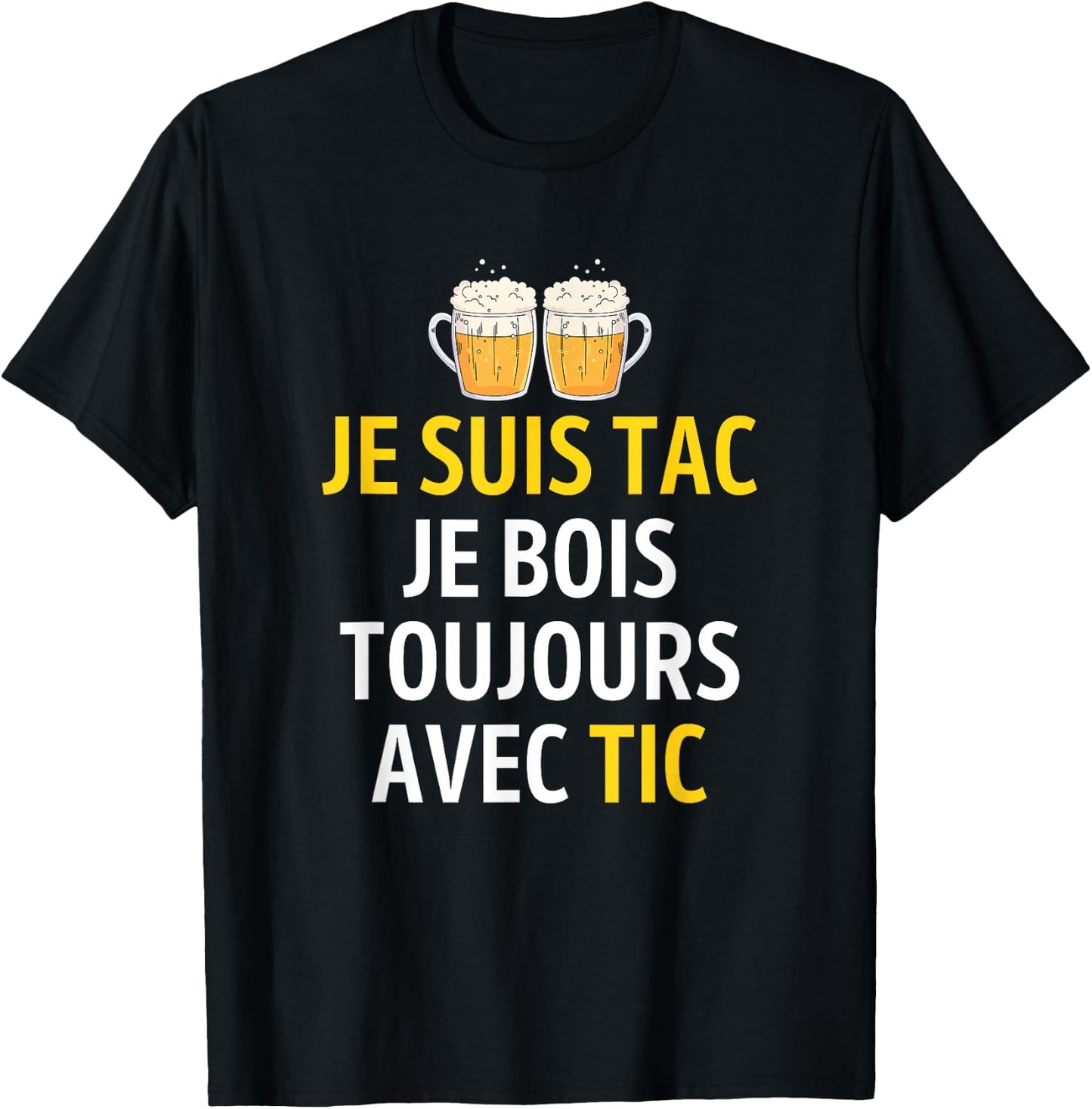 Je Suis TAC Je Bois Toujours Avec TIC - Assorted Humour Beer , Black, S T-Shirt - T-Shirt | Black