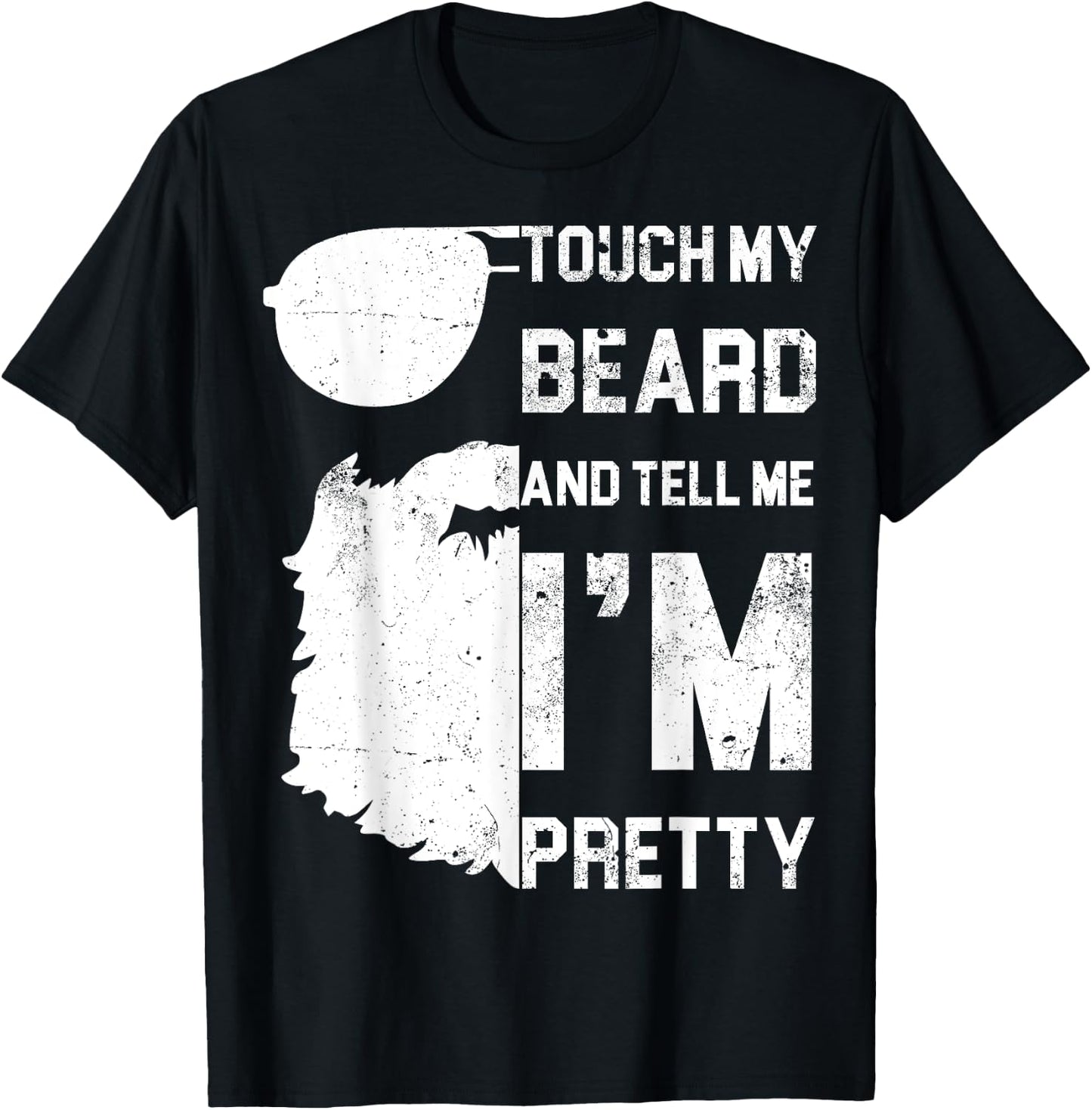 Touch My Beard And Tell Me I'm Pretty Shirt Fathers Day Gift T-Shirt - T-Shirt | Black