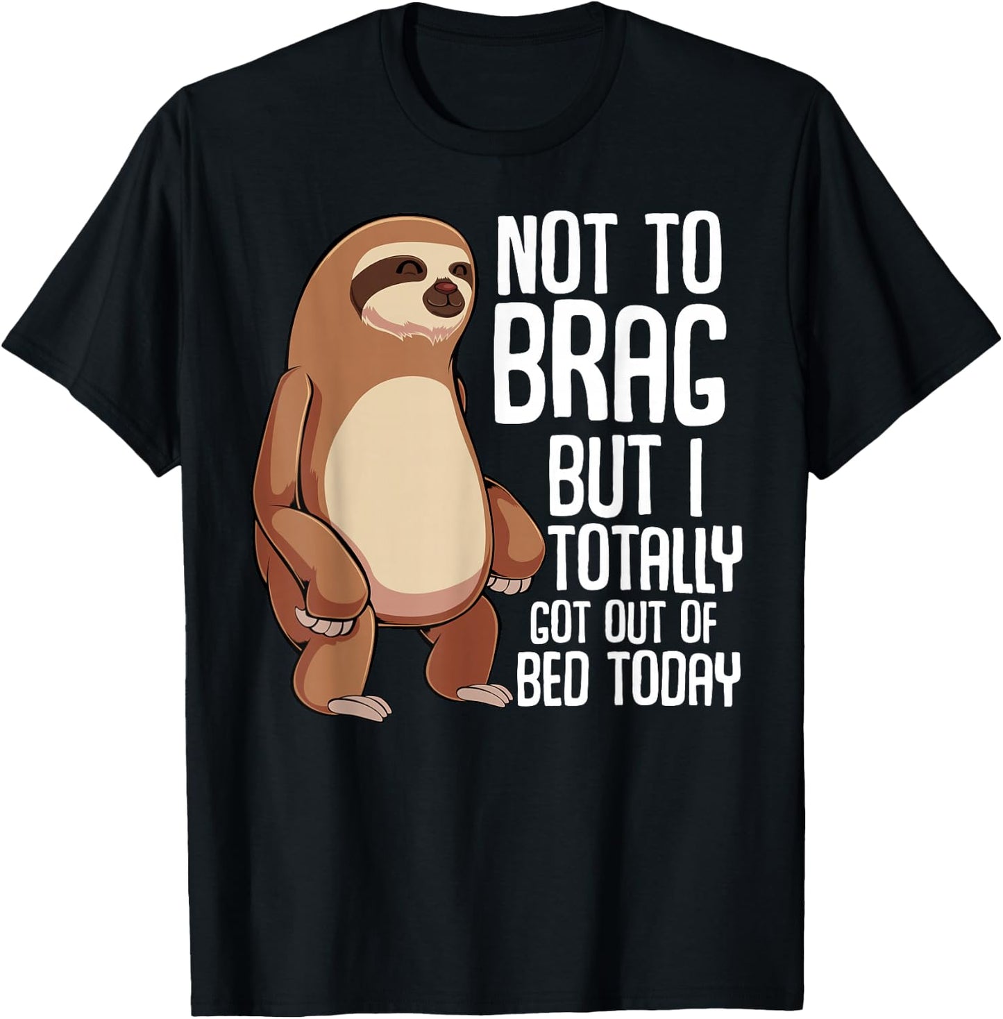 Not To Brag But I Totally Got Out Of Bed Today Sloth Animal T-Shirt - T-Shirt | Black
