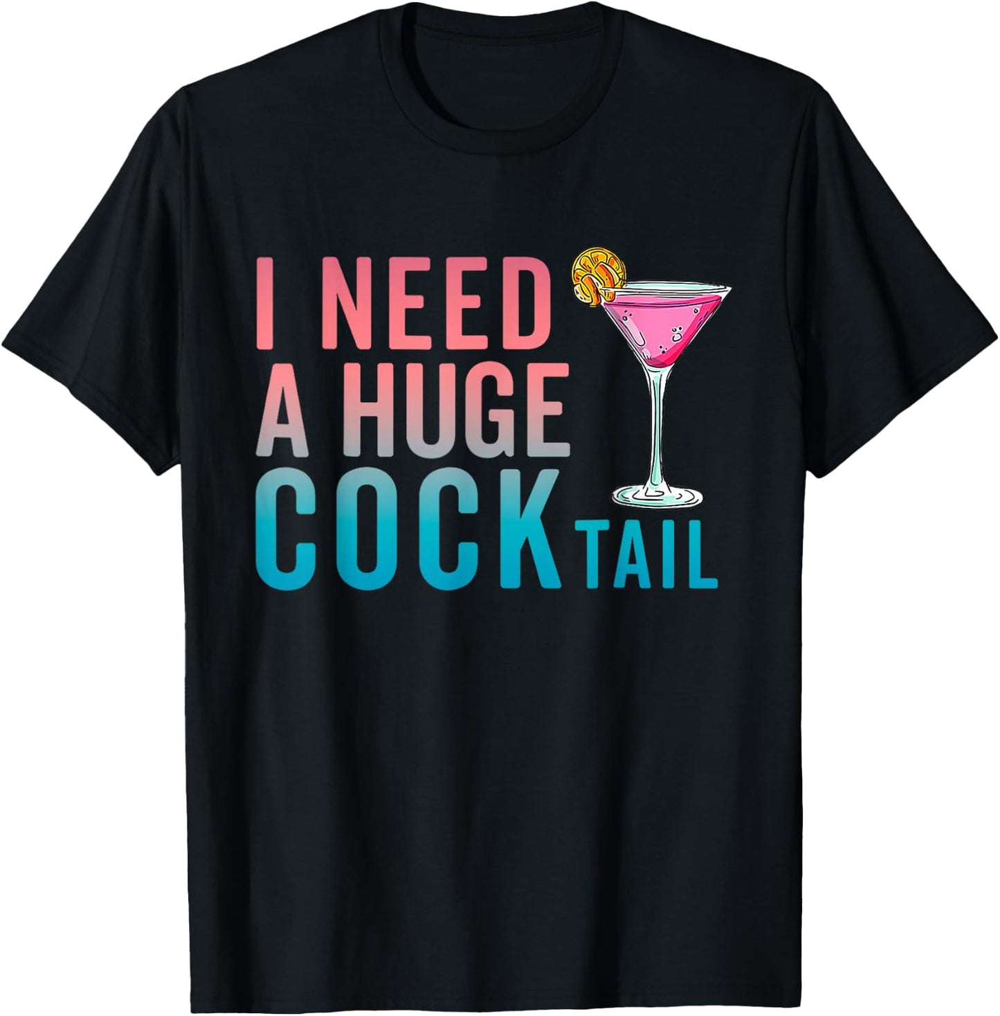 I Need a Huge COCKtail Funny Adult Humor Drinking T-Shirt - T-Shirt | Black