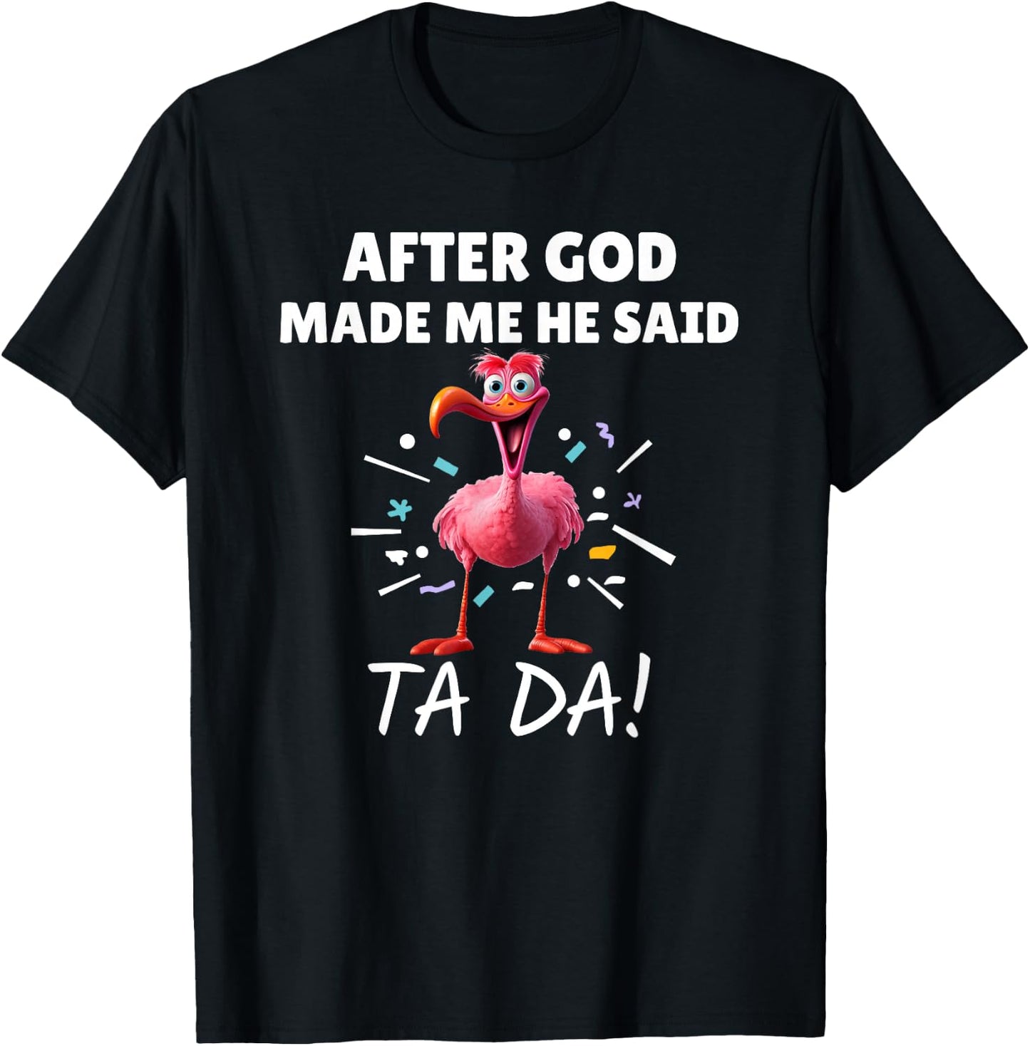 After God made Me He Said Ta Da Funny Flamingo T-Shirt - T-Shirt | Black