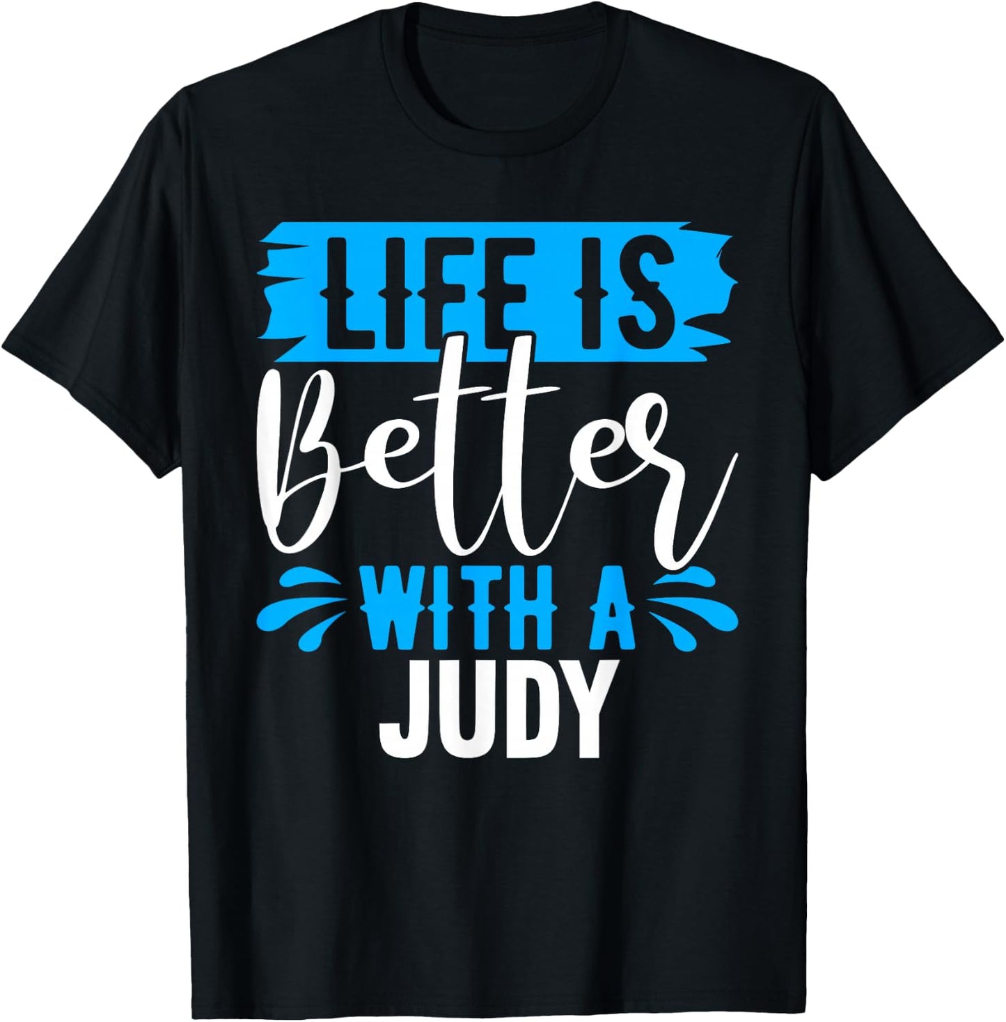 Life Is Better With A JUDY Name JUDY T-Shirt - T-Shirt | Black