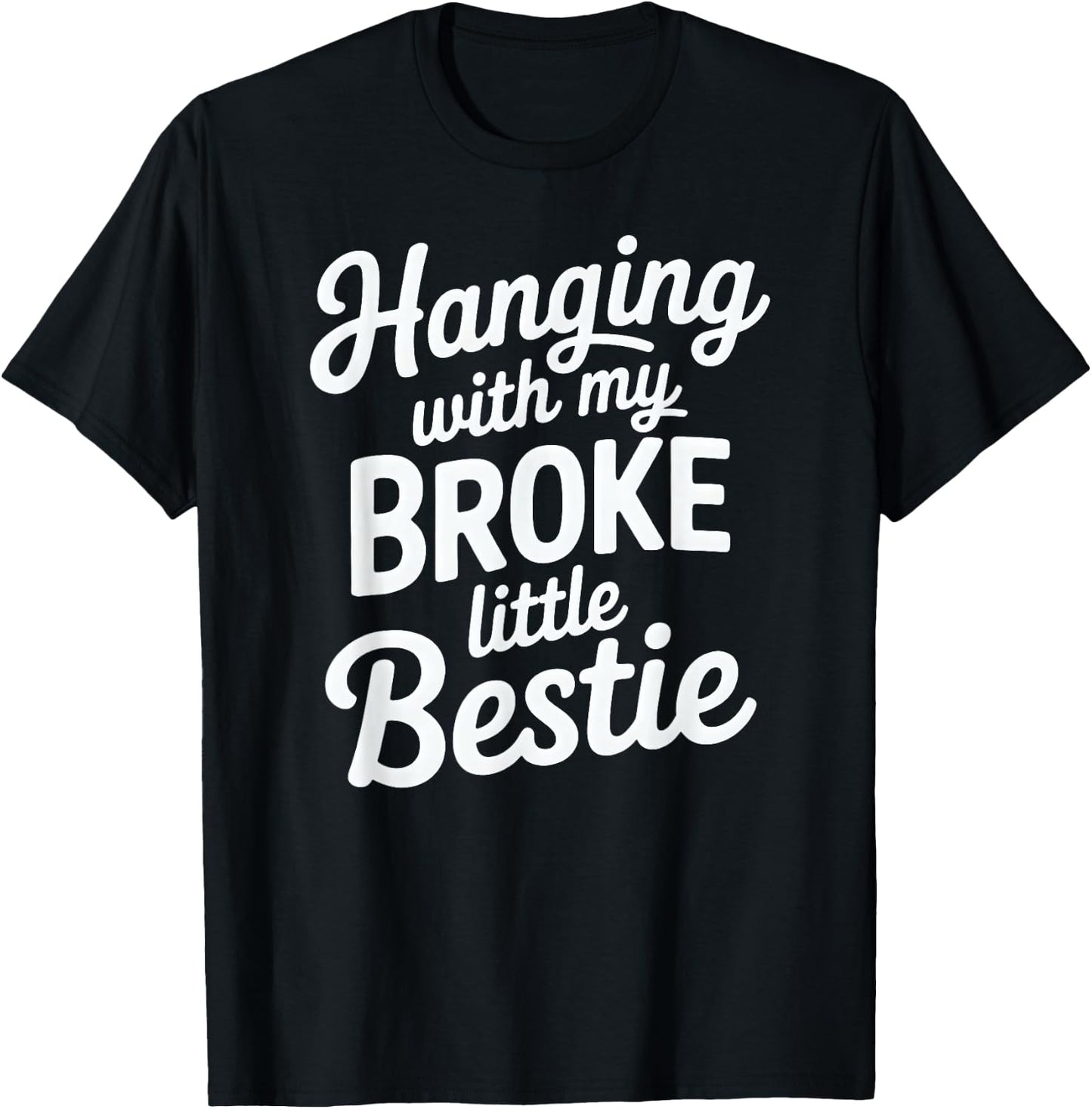 Hanging with My Broke Little Bestie T-Shirt - T-Shirt | Black